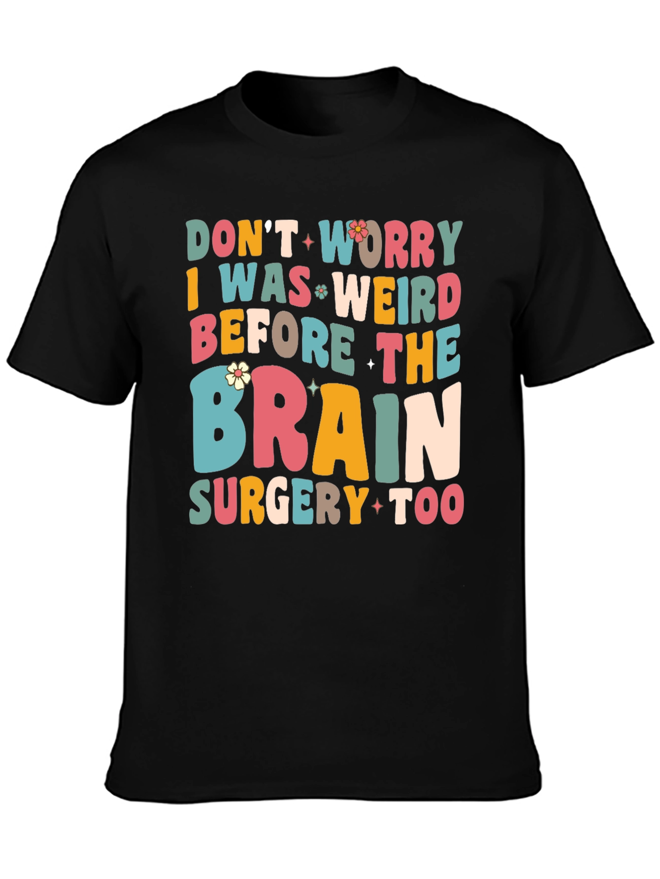 Dont Worry I Was Weird Funny Graphic T-Shirt