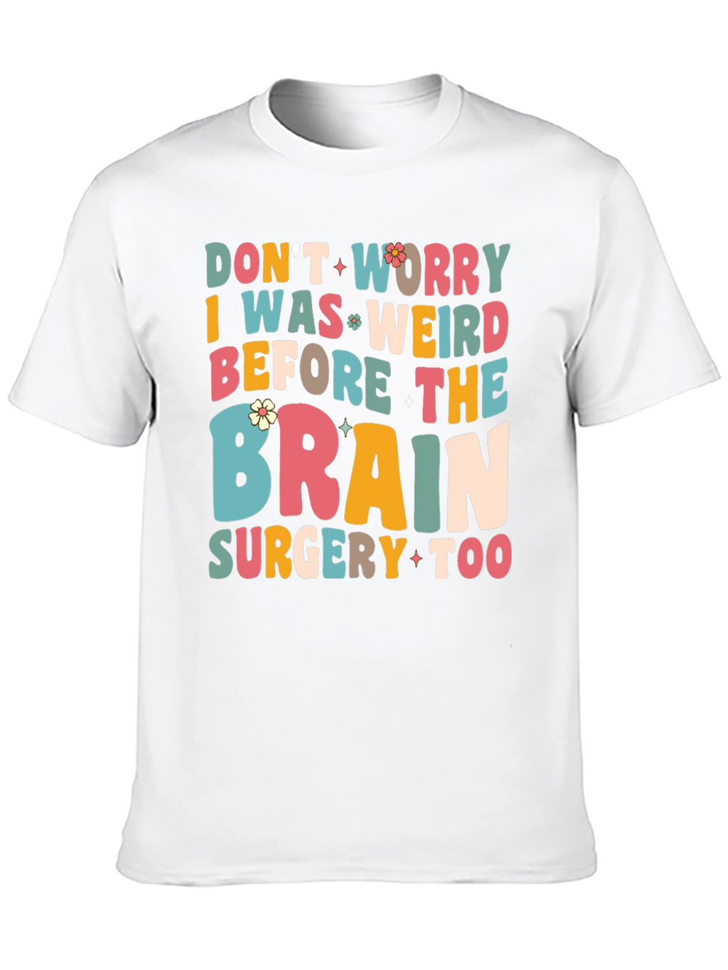Dont Worry I Was Weird Funny Graphic T-Shirt