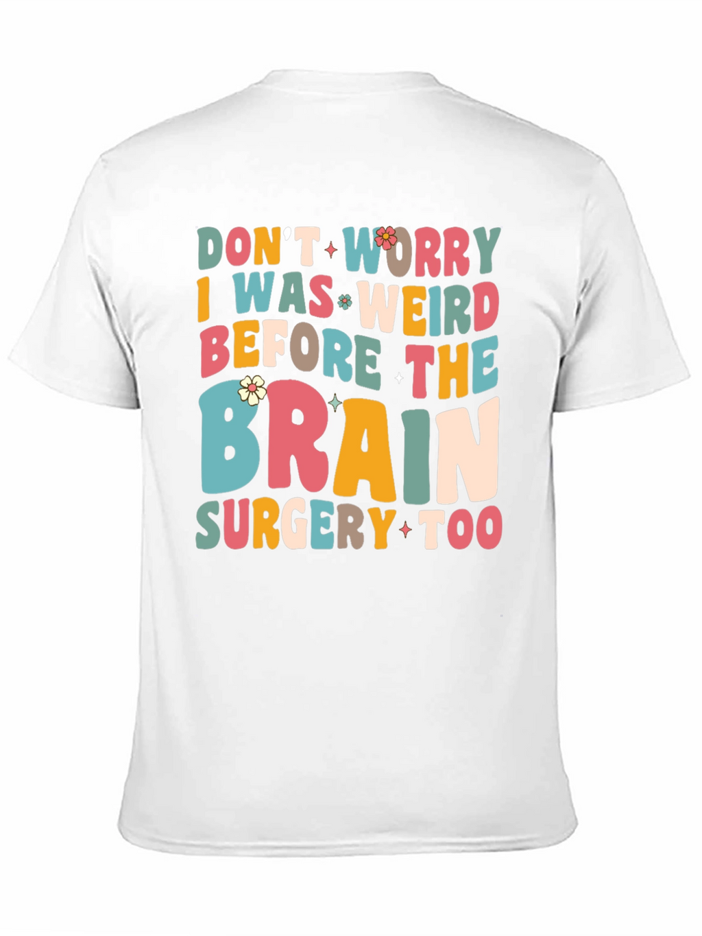 Dont Worry I Was Weird Funny Graphic T-Shirt
