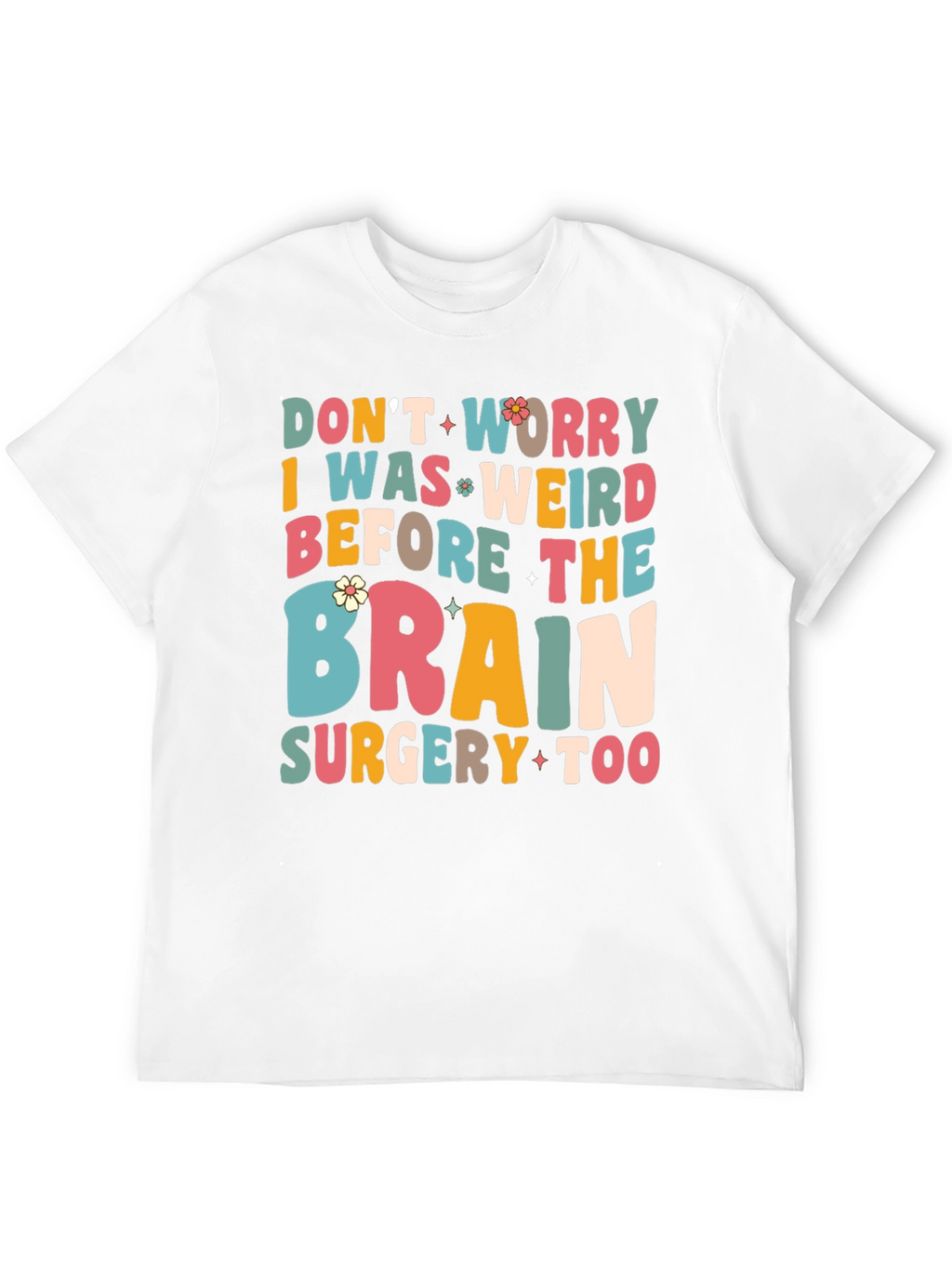 Dont Worry I Was Weird Funny Graphic T-Shirt