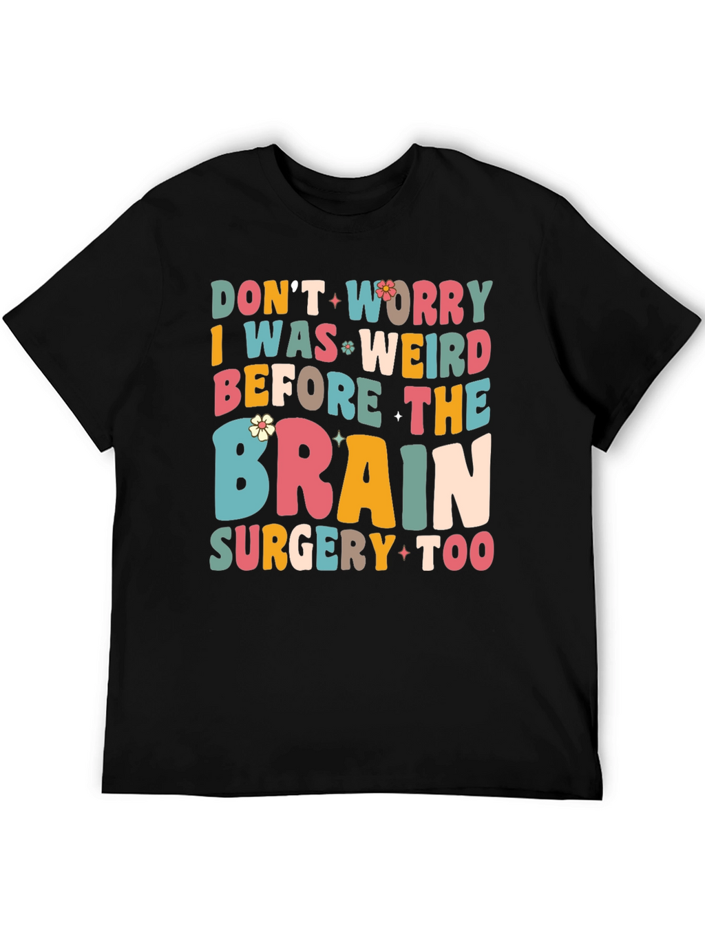 Dont Worry I Was Weird Funny Graphic T-Shirt