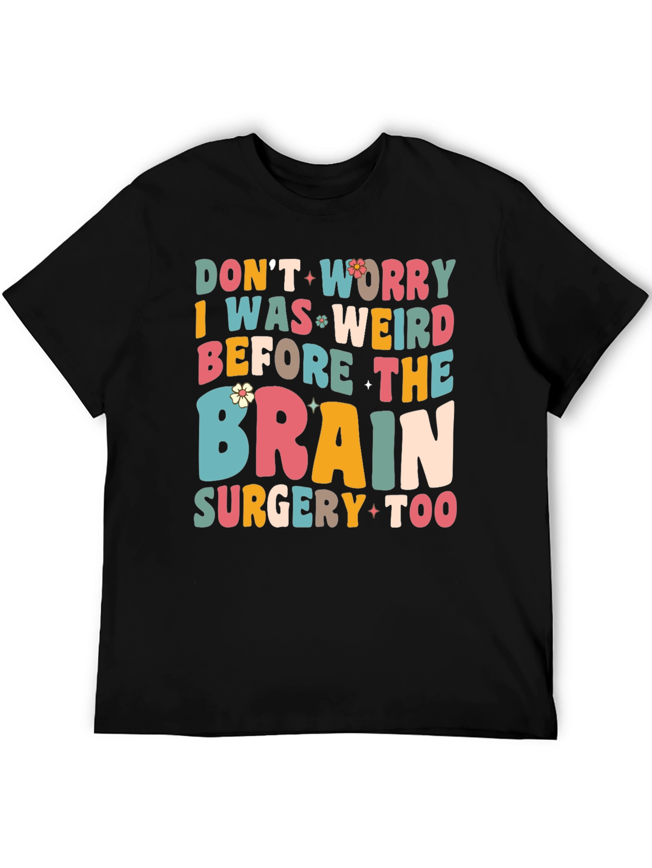 Dont Worry I Was Weird Funny Graphic T-Shirt