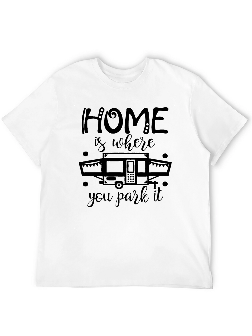 Home is Where You Park It Camping T-Shirt