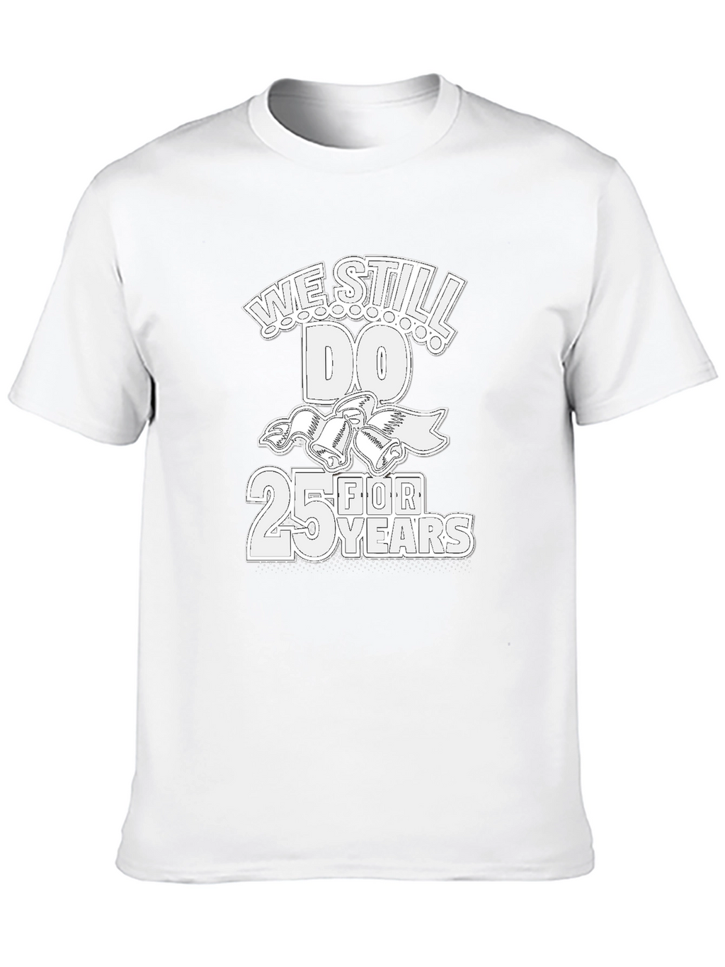 25th Anniversary T-Shirt: We Still Do!