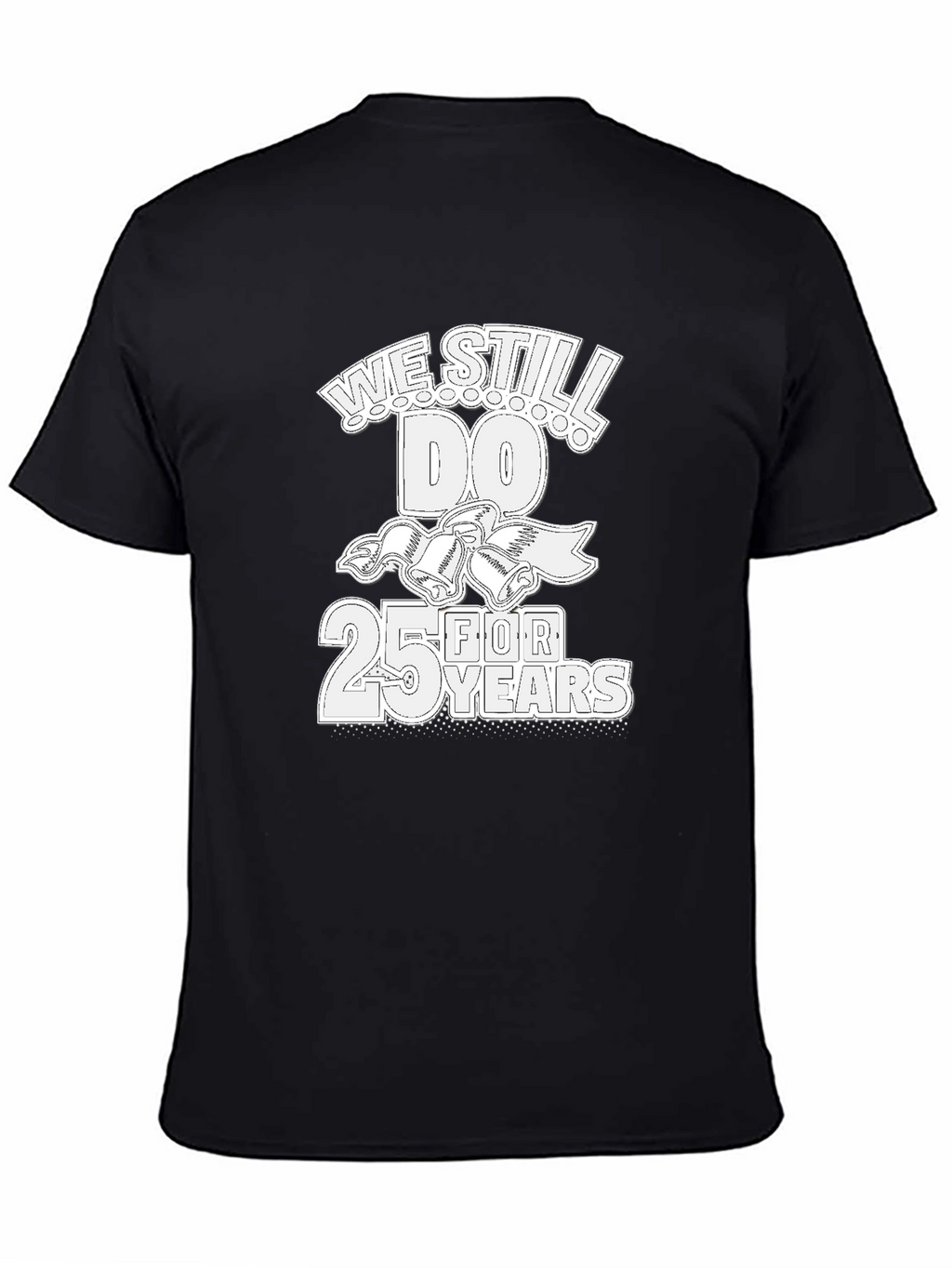 25th Anniversary T-Shirt: We Still Do!