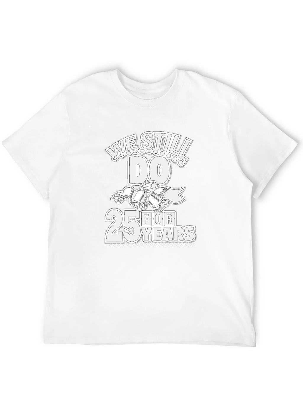 25th Anniversary T-Shirt: We Still Do!