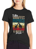 I Like Giraffes & Maybe 3 People T-Shirt