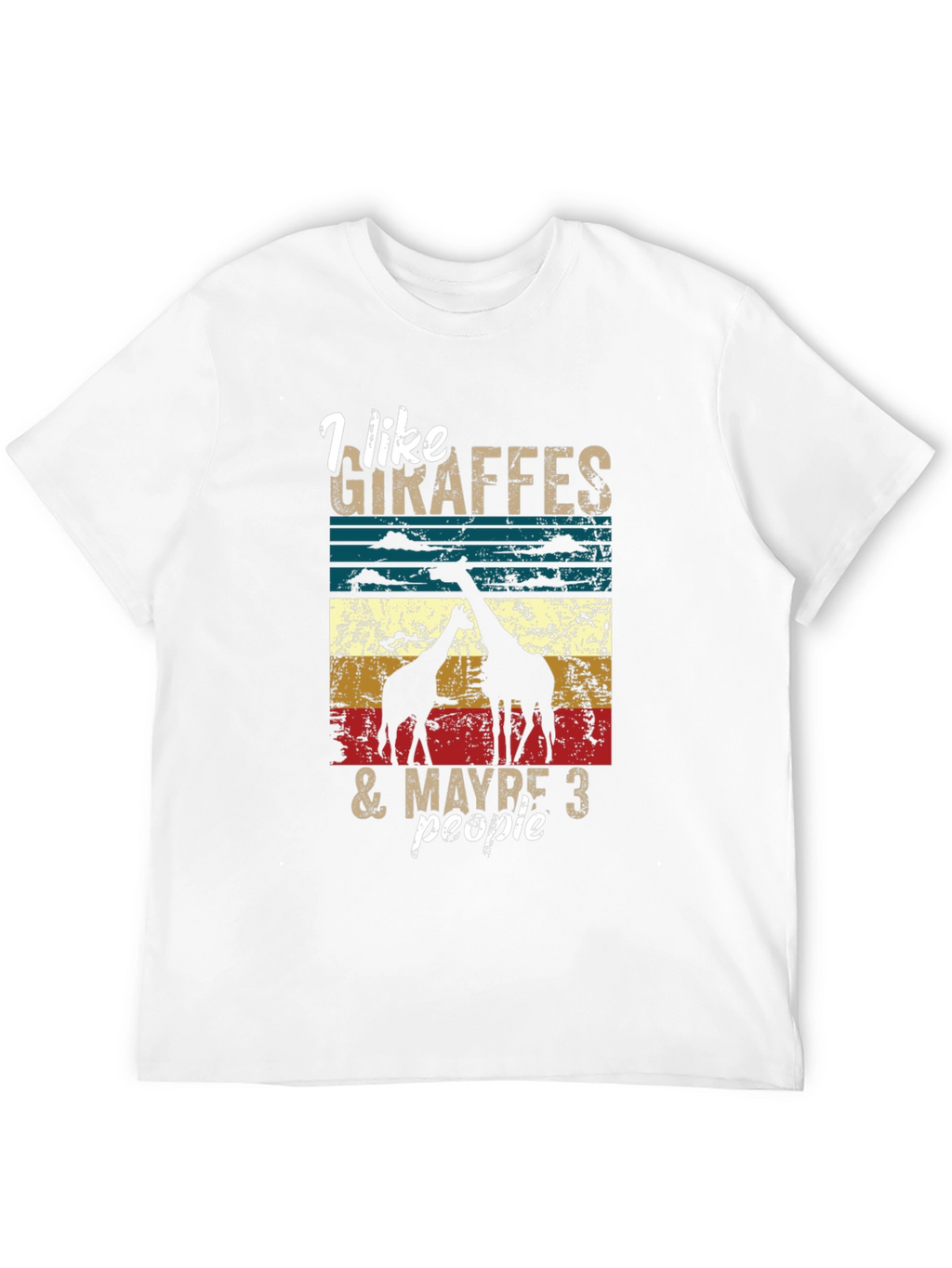 I Like Giraffes & Maybe 3 People T-Shirt