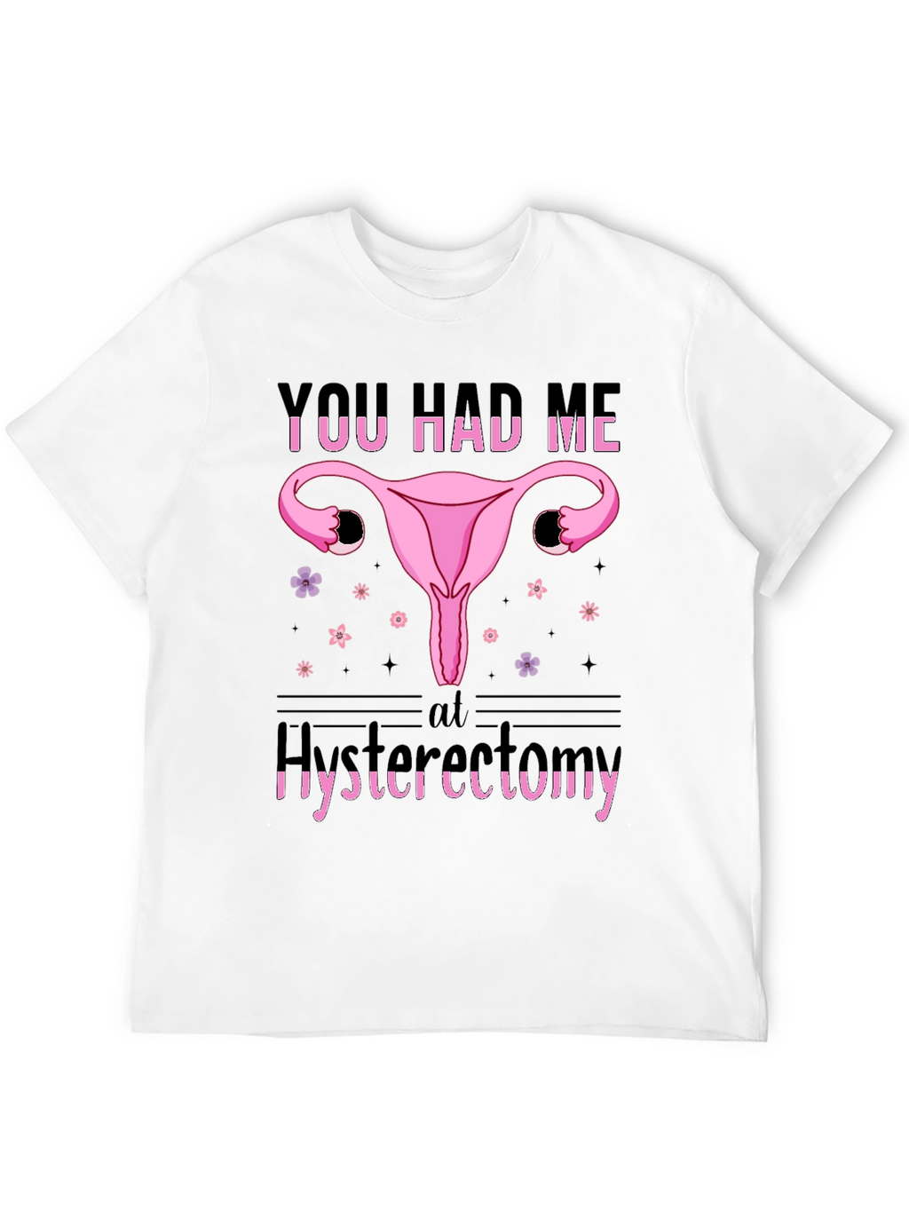 Funny You Had Me At Hysterectomy T-Shirt