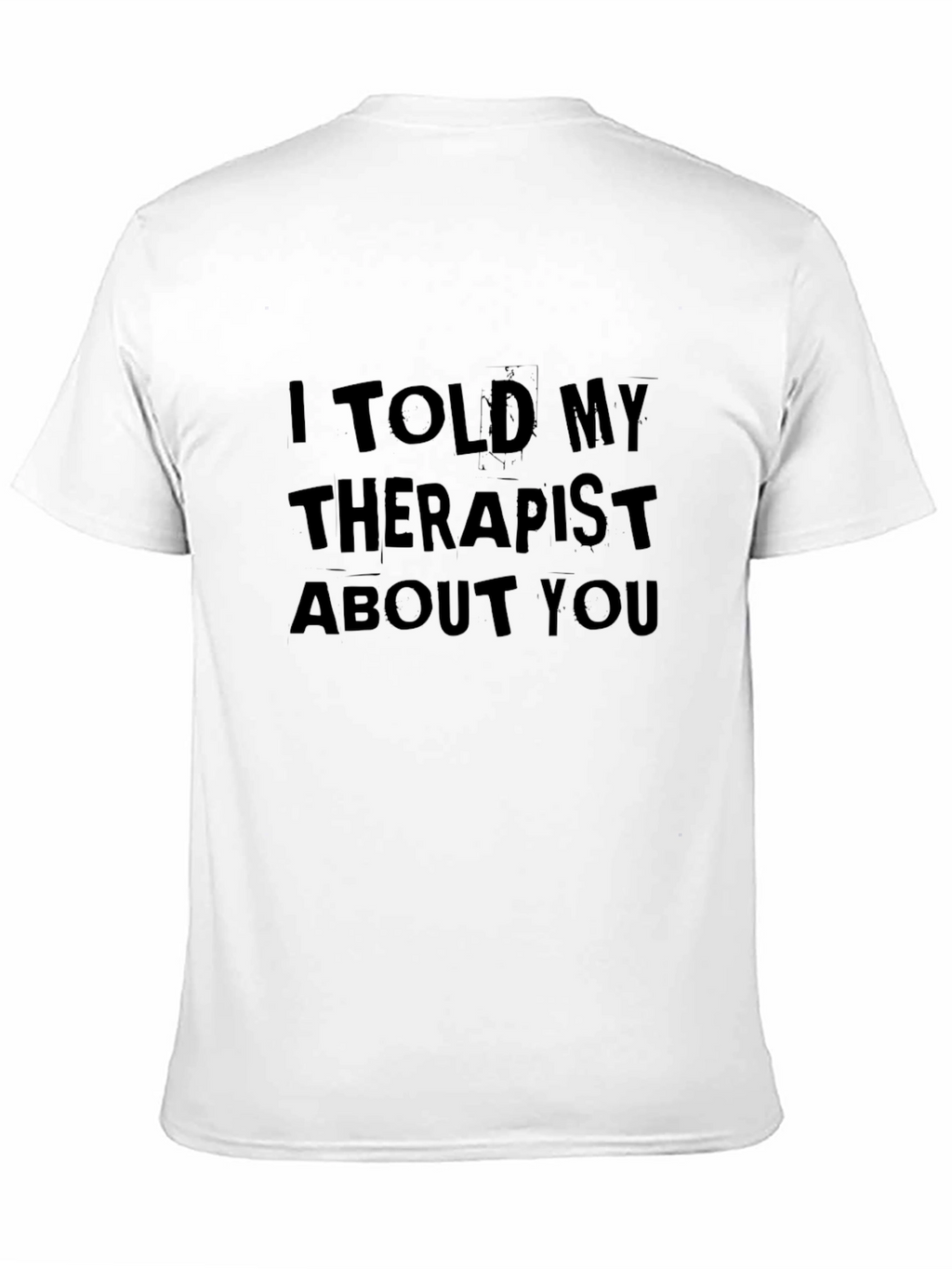 I Told My Therapist About You Tee