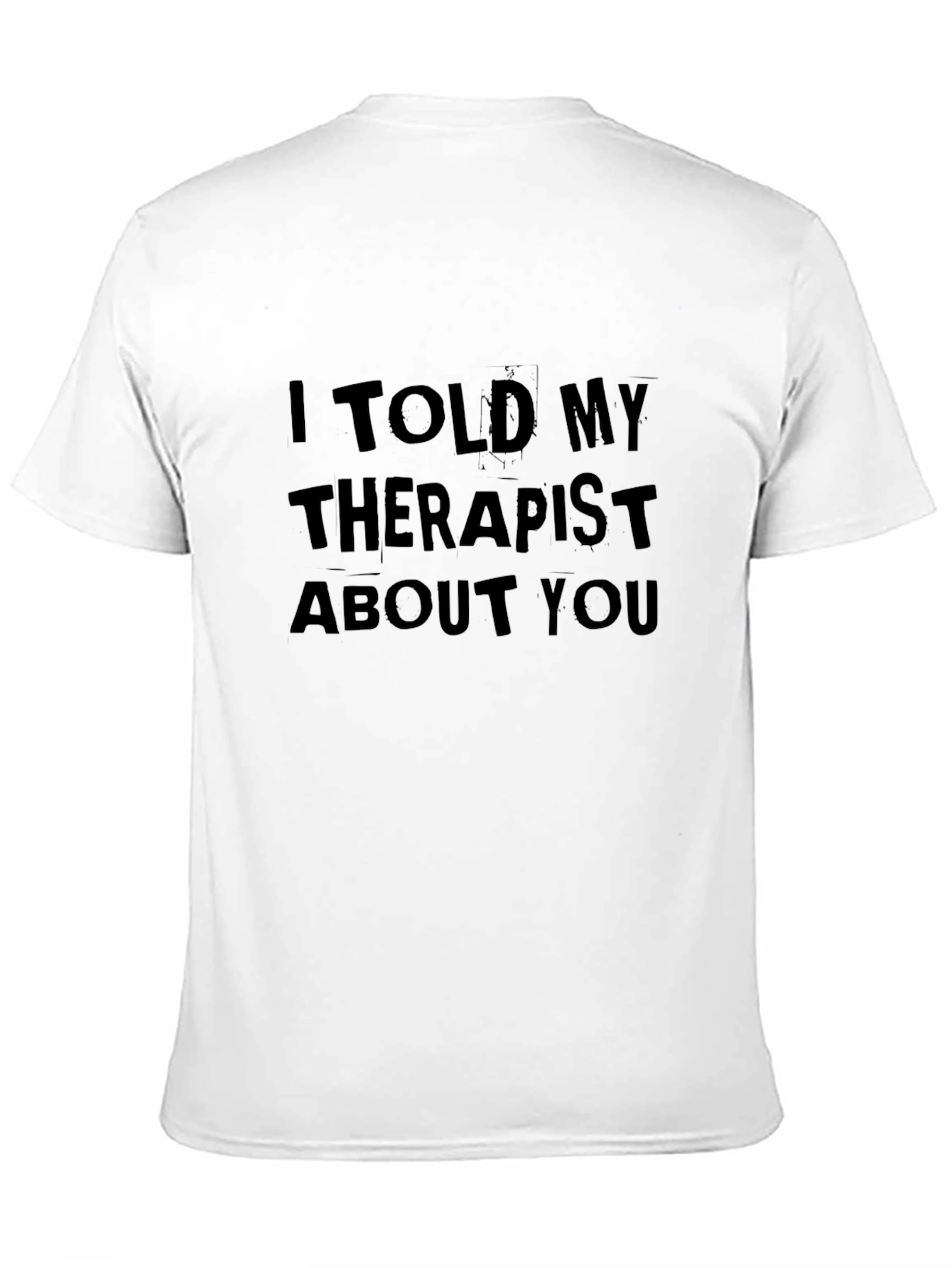 I Told My Therapist About You Tee