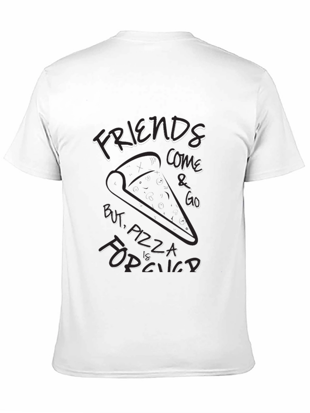 Friends Come and Go Pizza is Forever T-Shirt