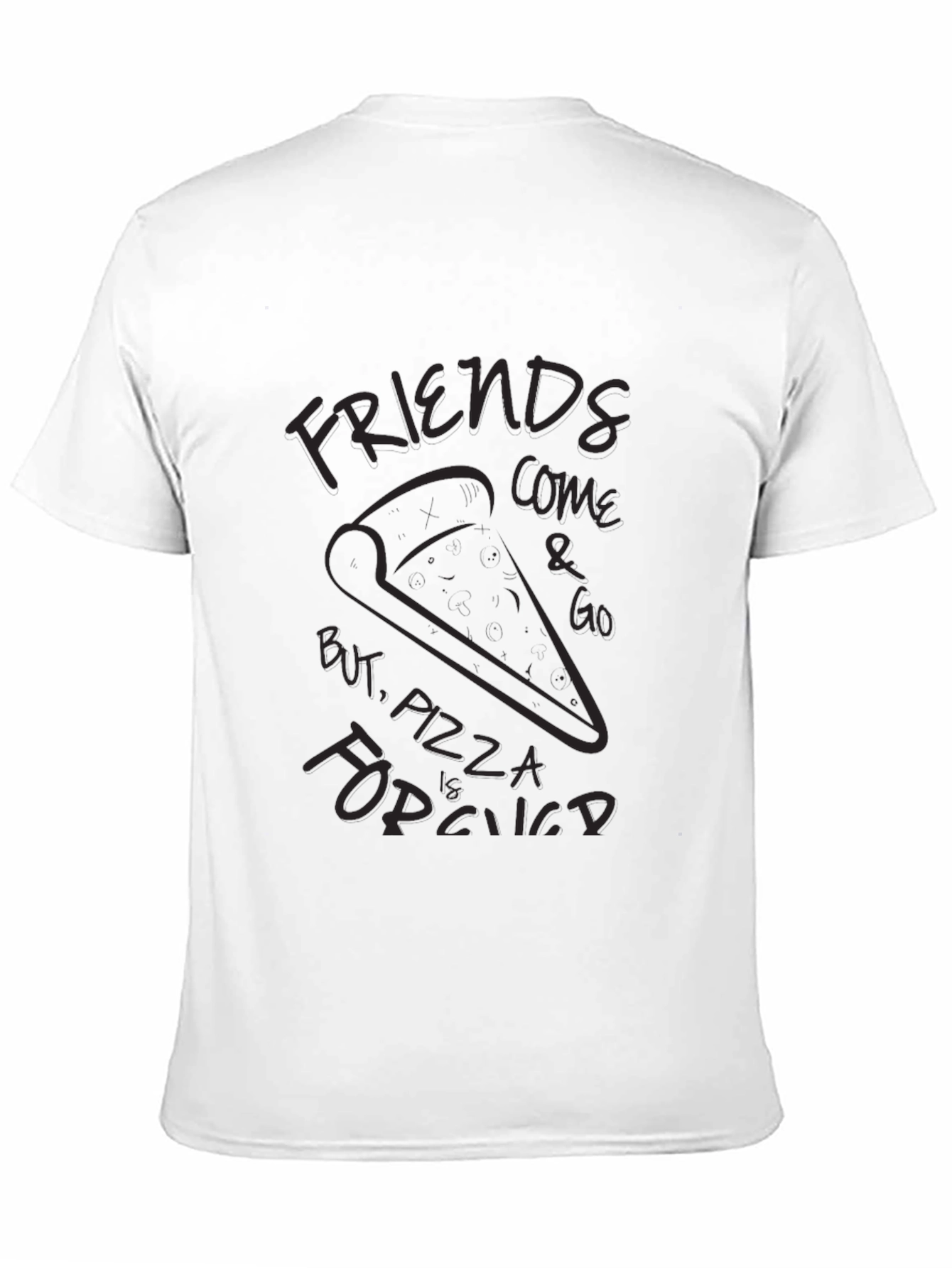 Friends Come and Go Pizza is Forever T-Shirt