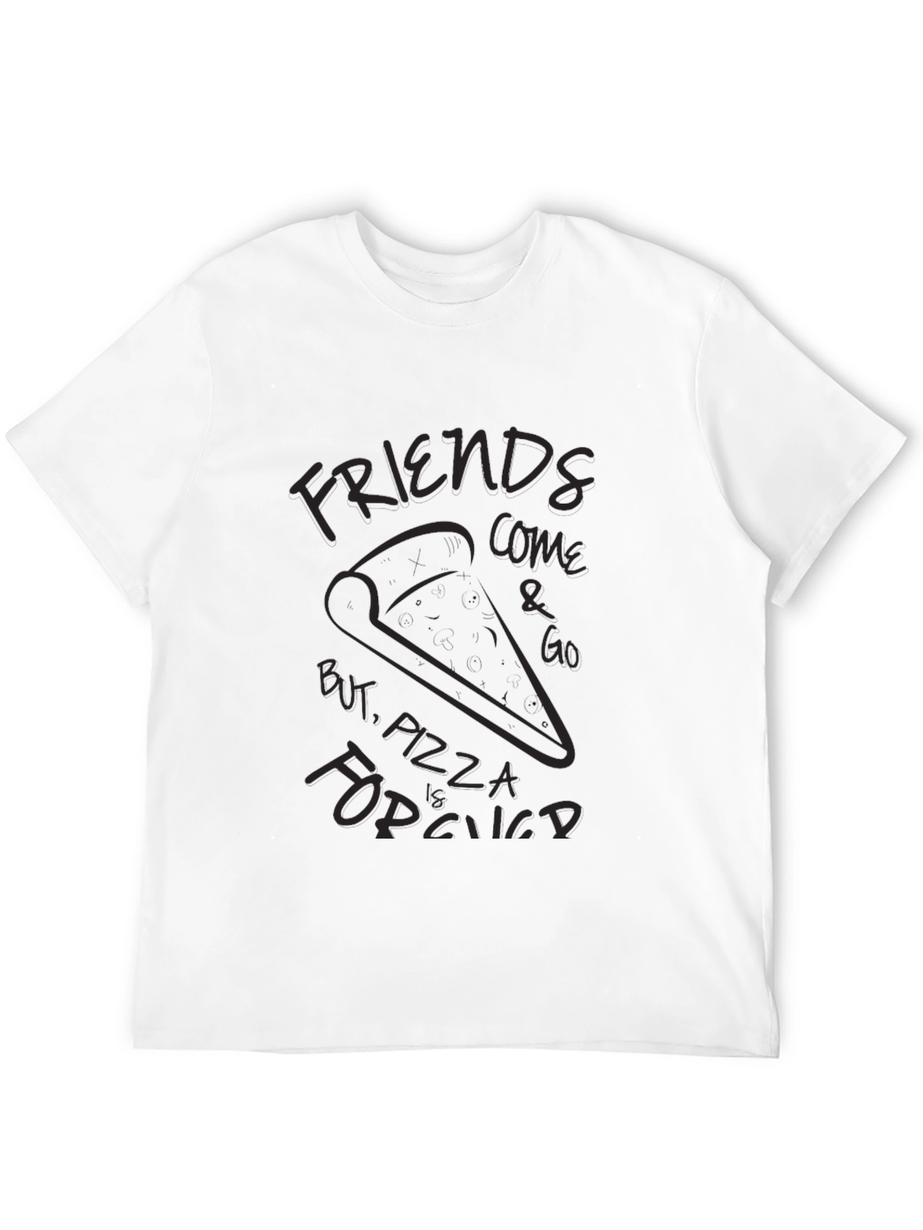Friends Come and Go Pizza is Forever T-Shirt