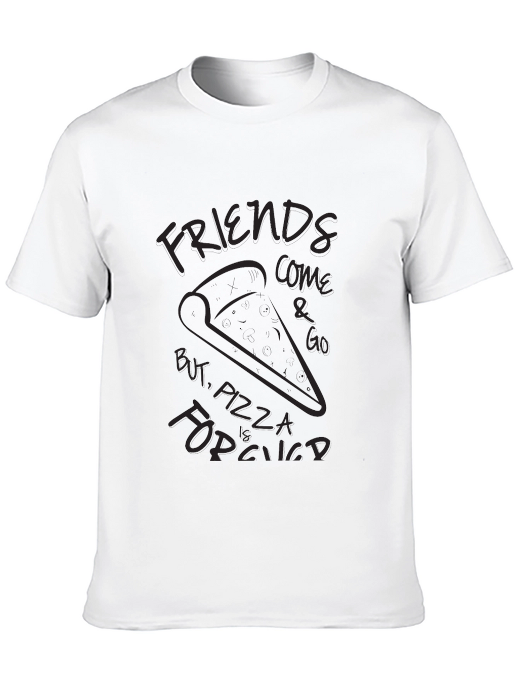 Friends Come and Go Pizza is Forever T-Shirt