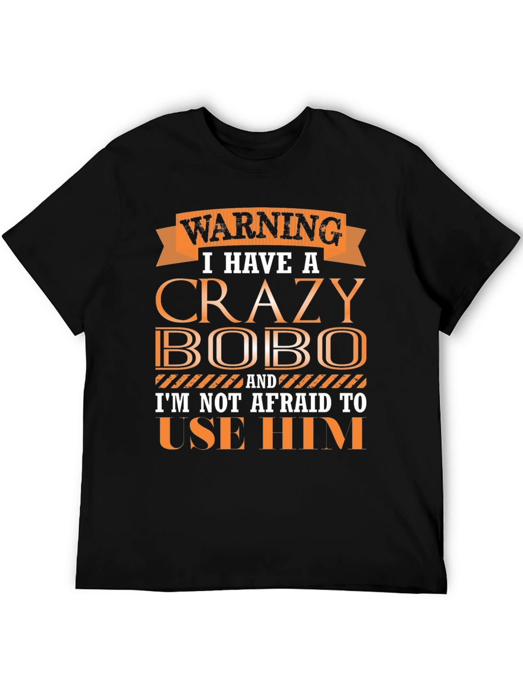 Warning Crazy Bobo T-Shirt Funny Gift