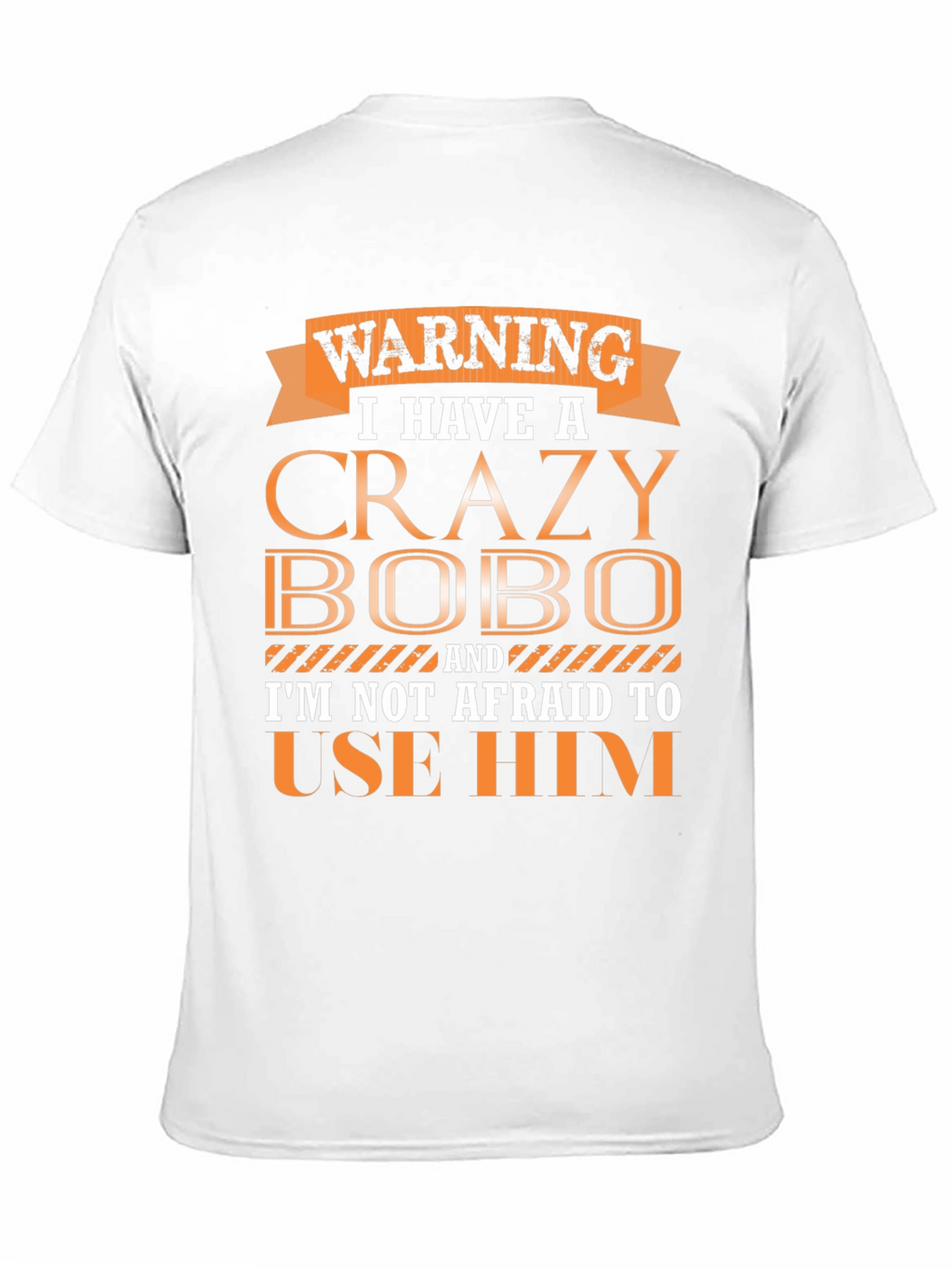 Warning Crazy Bobo T-Shirt Funny Gift