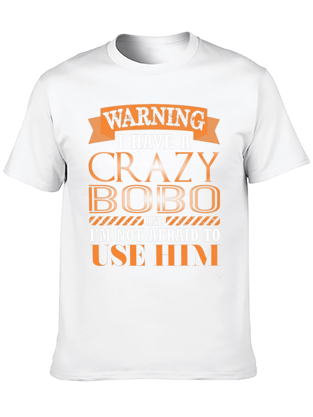 Warning Crazy Bobo T-Shirt Funny Gift