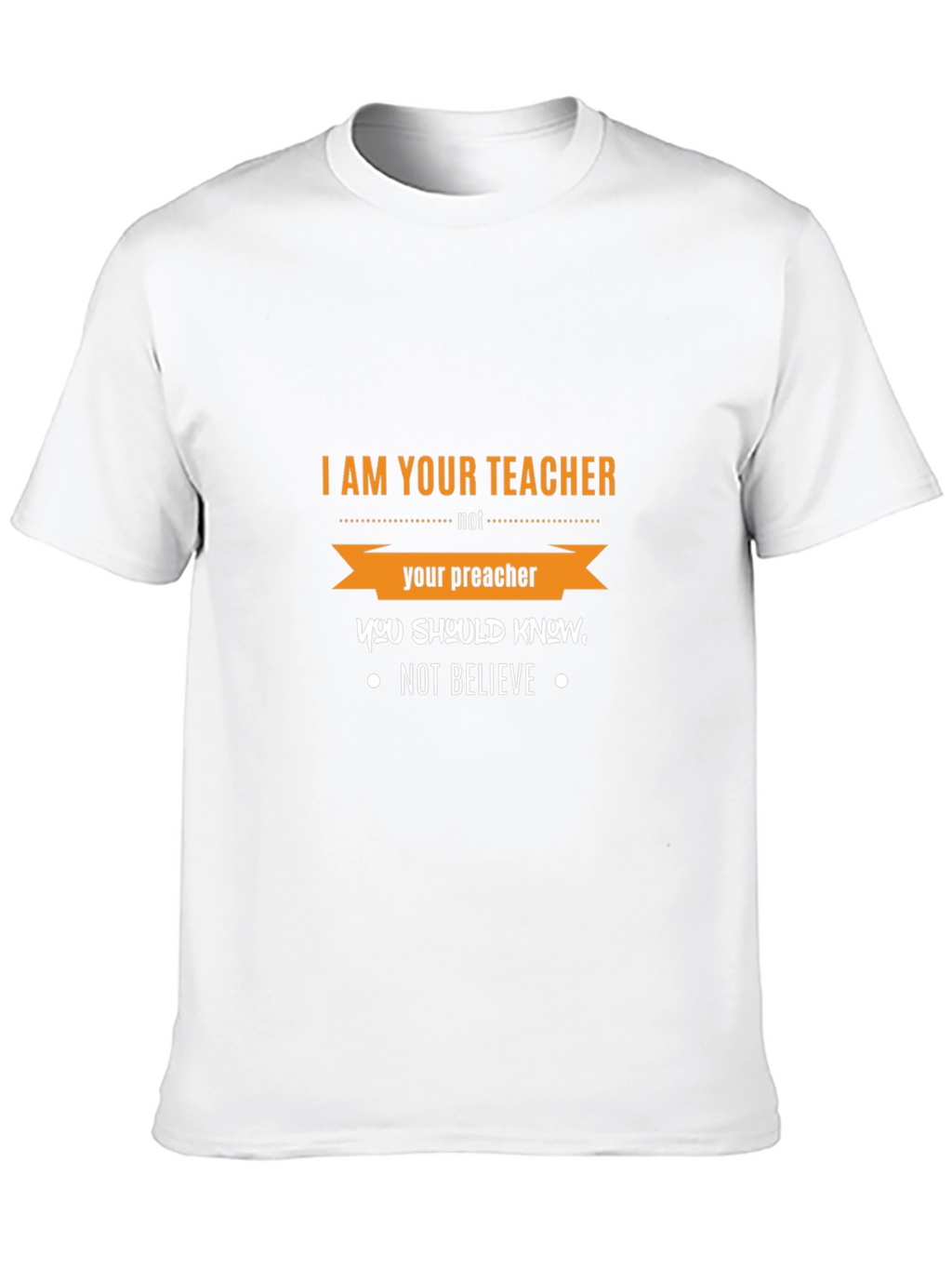 I Am Your Teacher T-Shirt Funny Slogan Tee