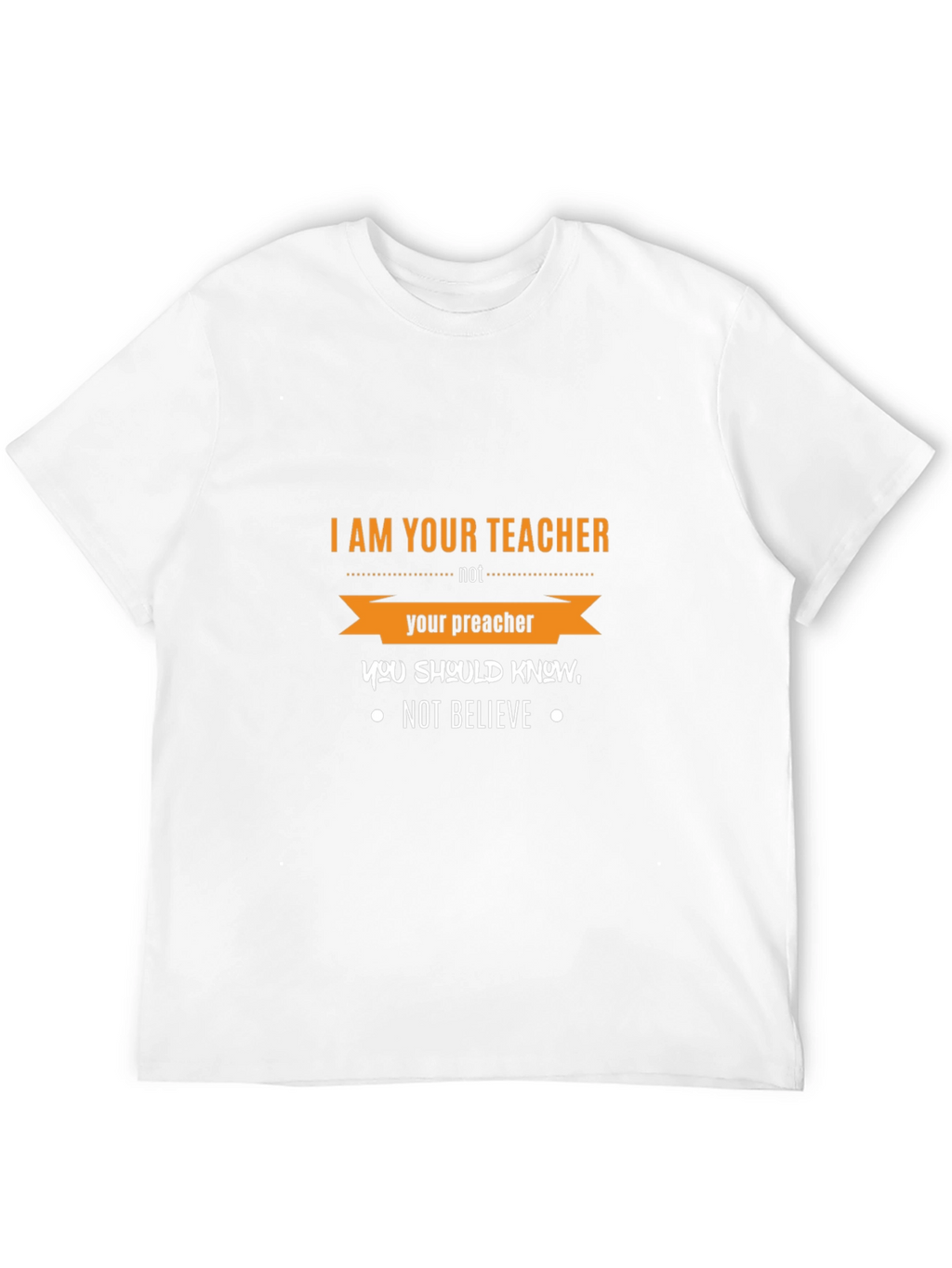 I Am Your Teacher T-Shirt Funny Slogan Tee