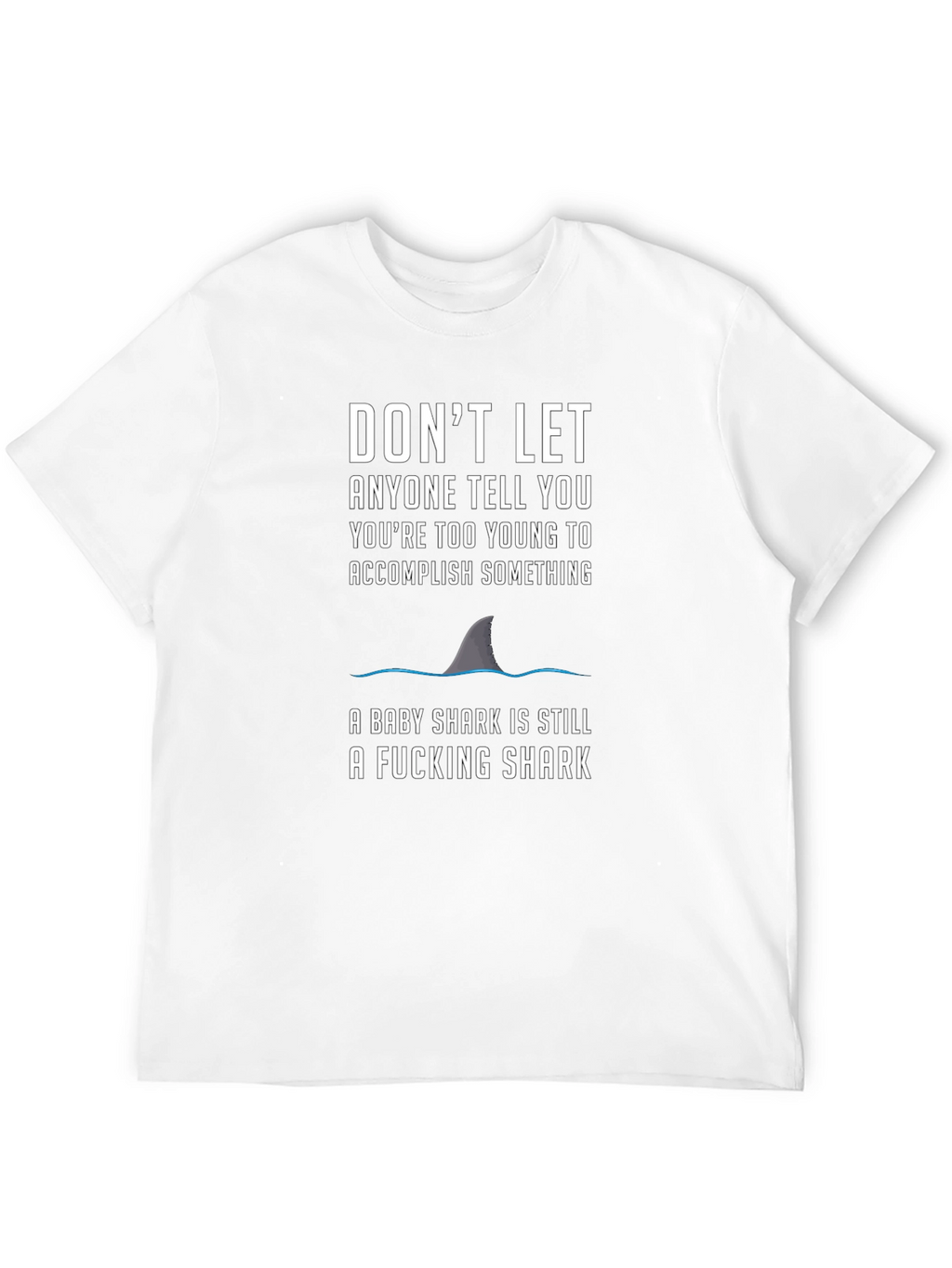 Motivational Shark T-Shirt - Dont Let Anyone Tell You