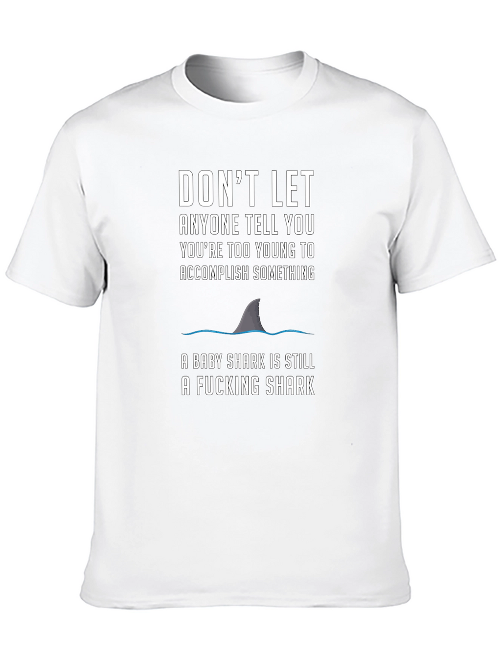 Motivational Shark T-Shirt - Dont Let Anyone Tell You