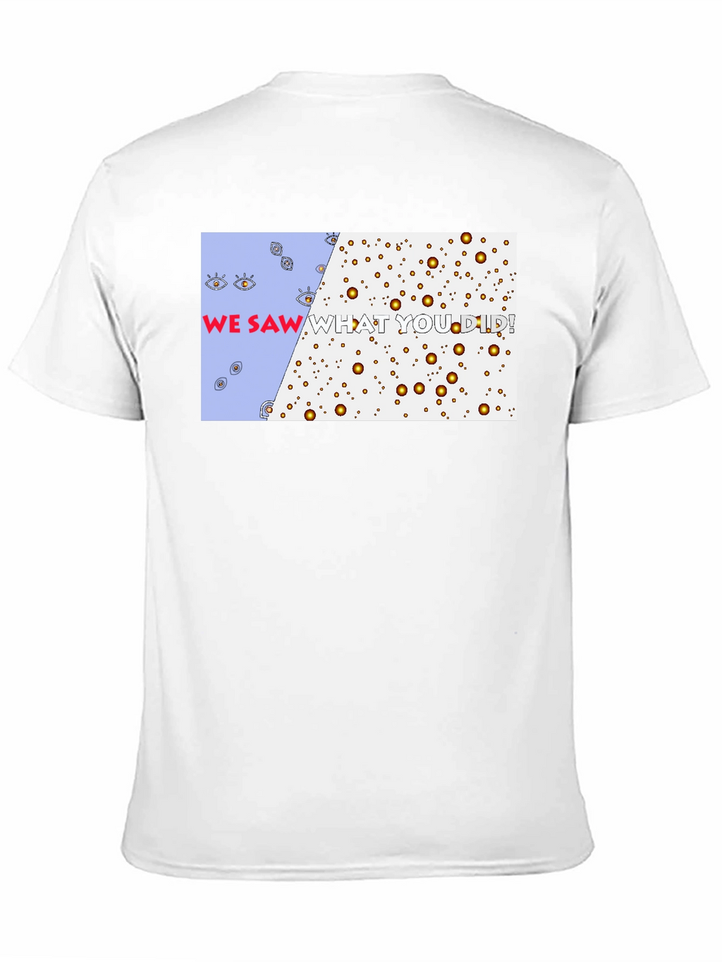 We Saw What You Did T-Shirt - Graphic Tee