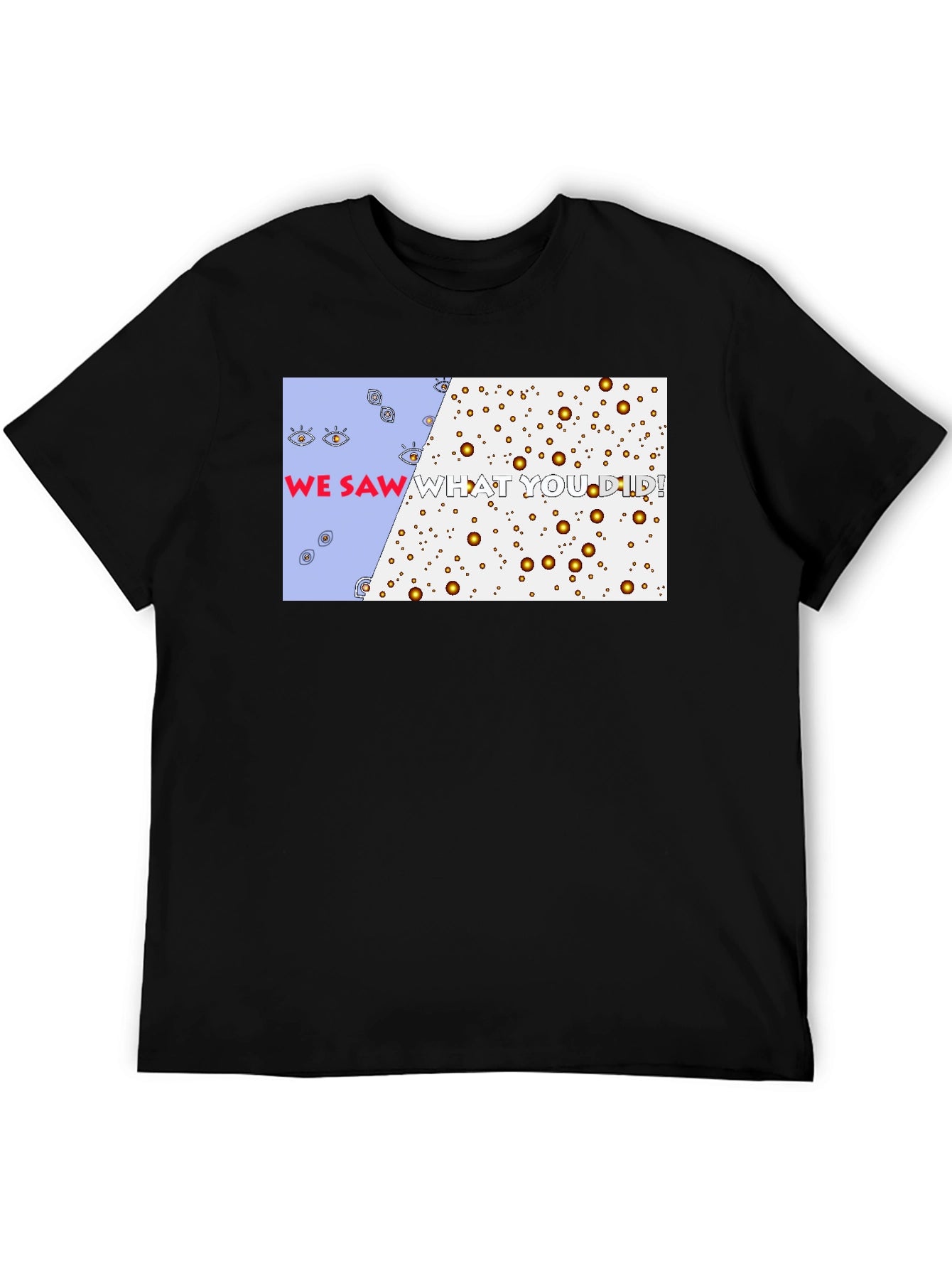 We Saw What You Did T-Shirt - Graphic Tee