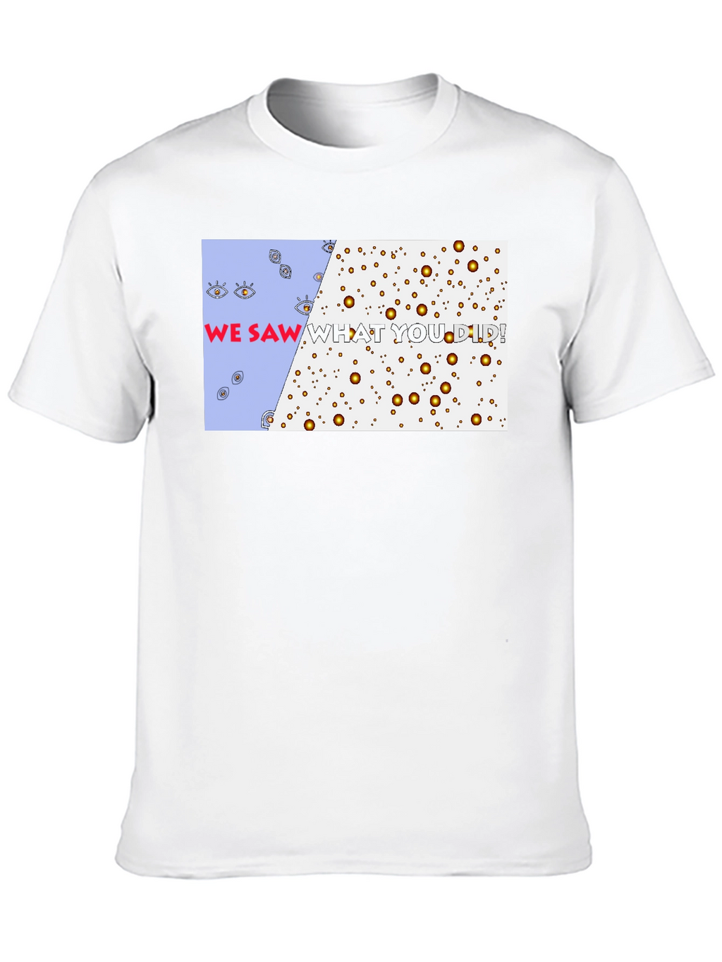 We Saw What You Did T-Shirt - Graphic Tee