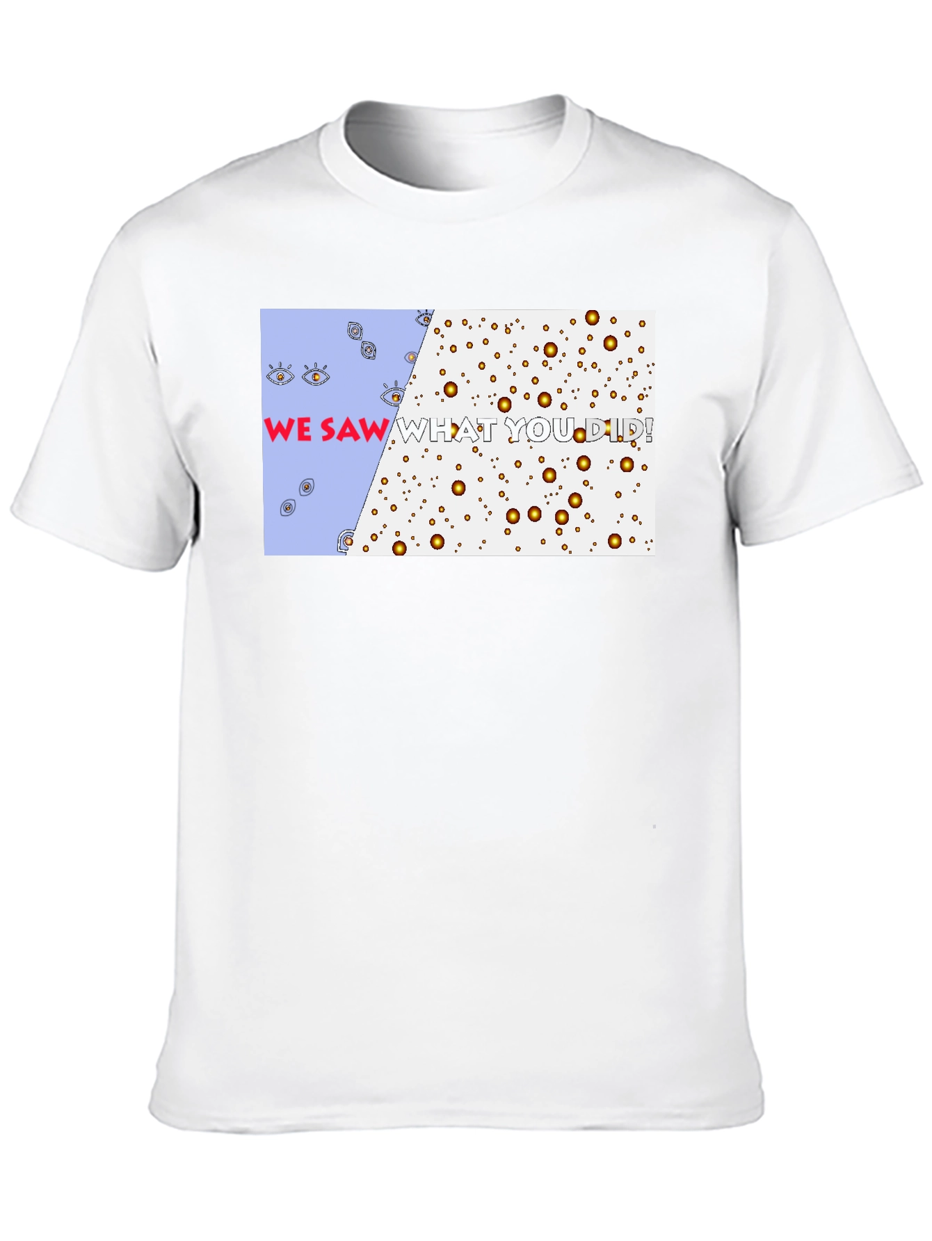 We Saw What You Did T-Shirt - Graphic Tee