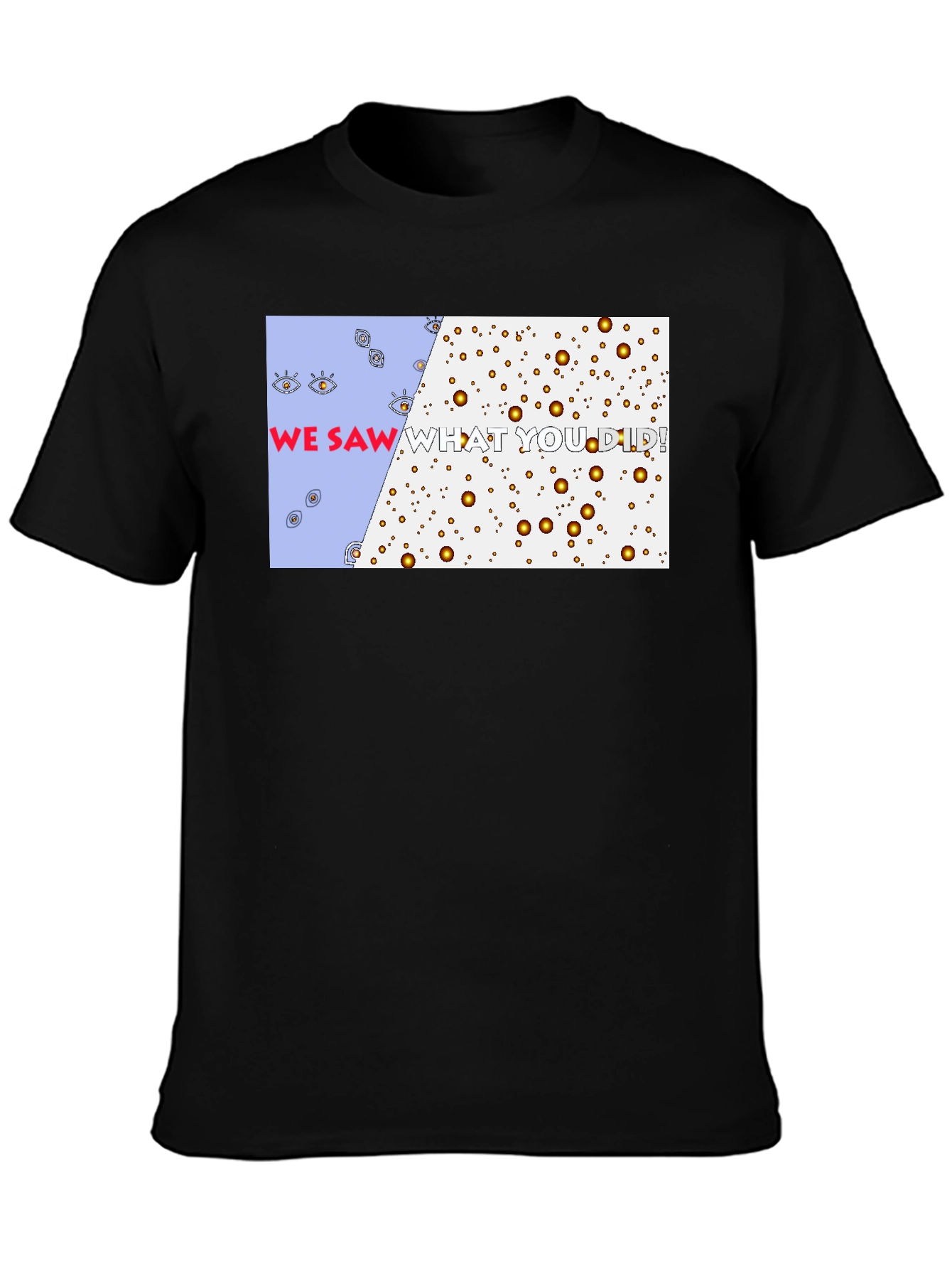 We Saw What You Did T-Shirt - Graphic Tee