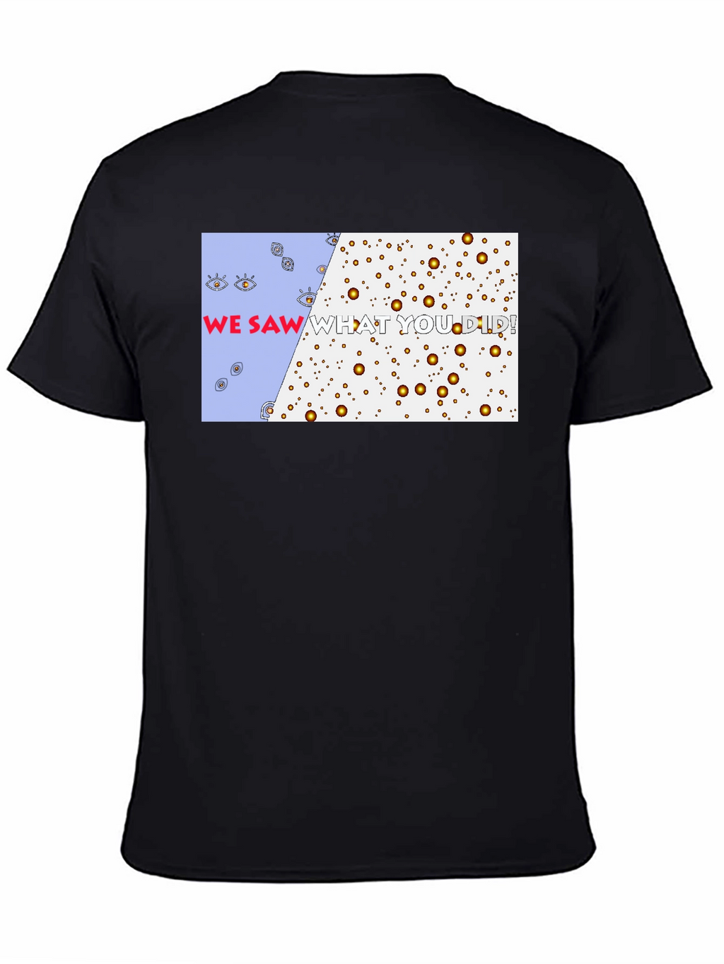 We Saw What You Did T-Shirt - Graphic Tee