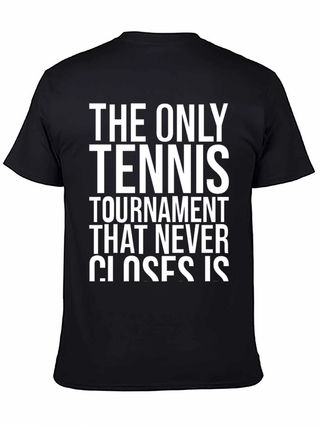 Tennis Tournament Never Closes T-Shirt
