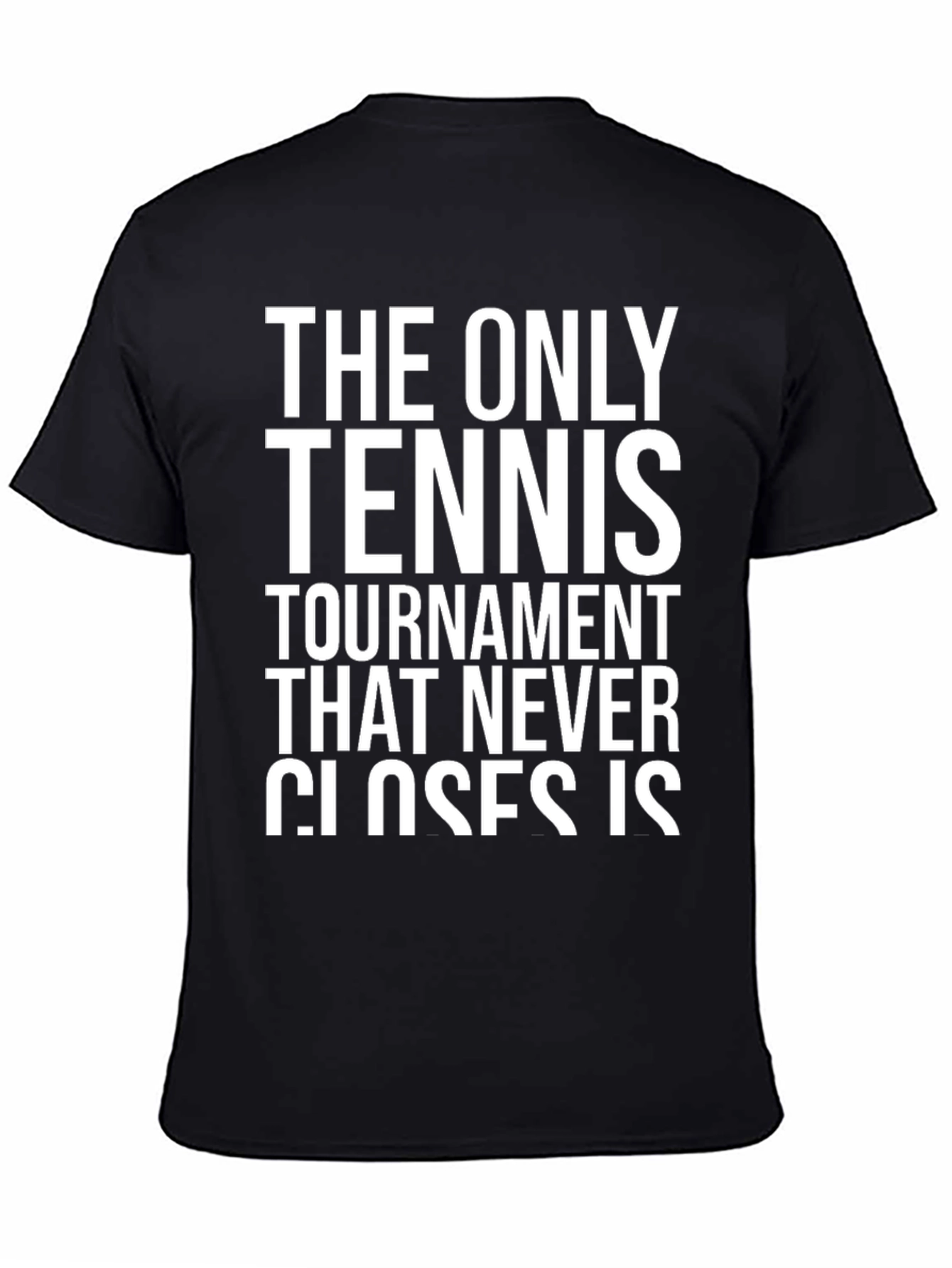 Tennis Tournament Never Closes T-Shirt