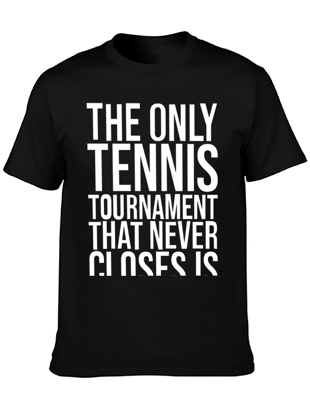 Tennis Tournament Never Closes T-Shirt
