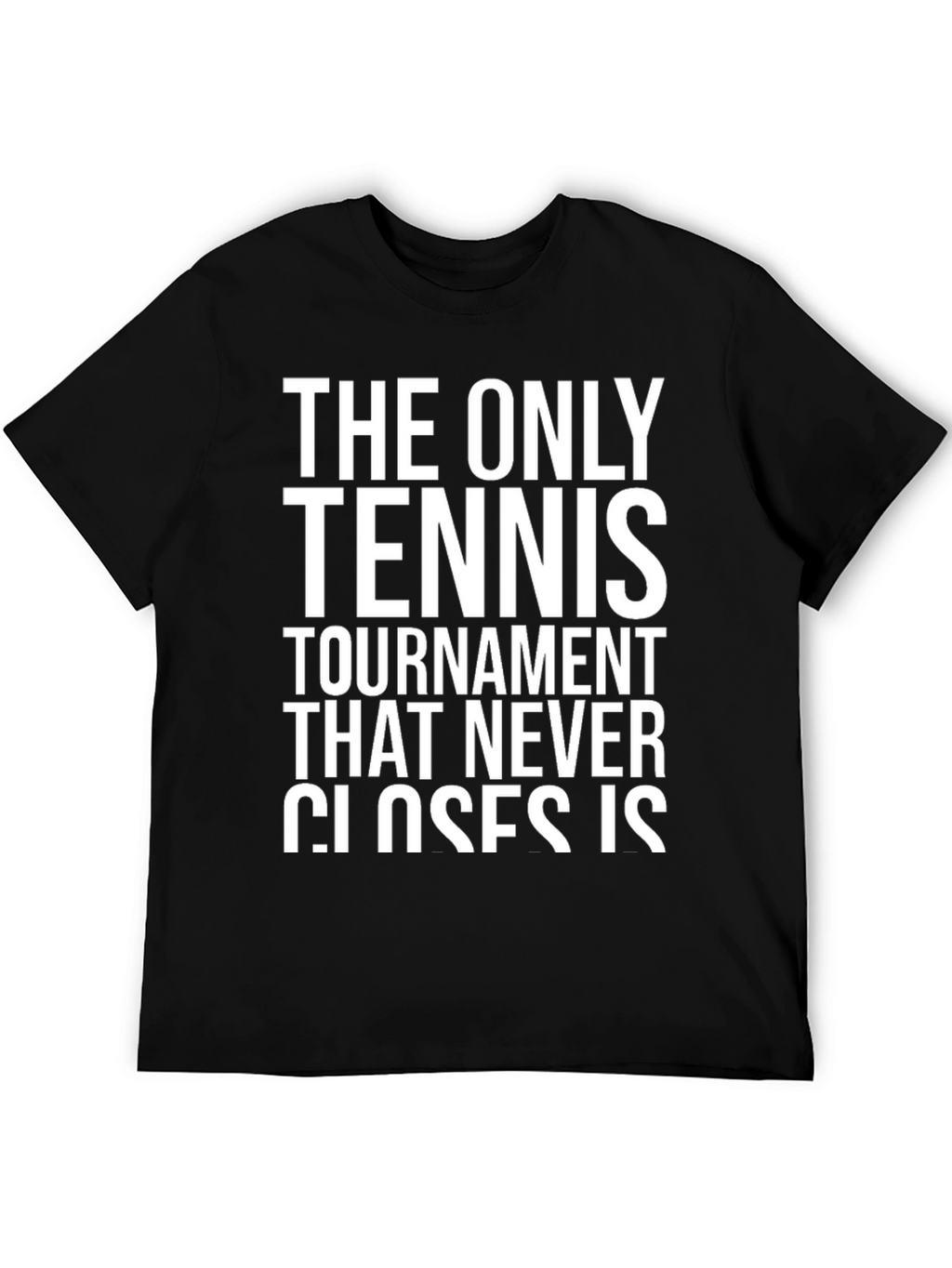 Tennis Tournament Never Closes T-Shirt