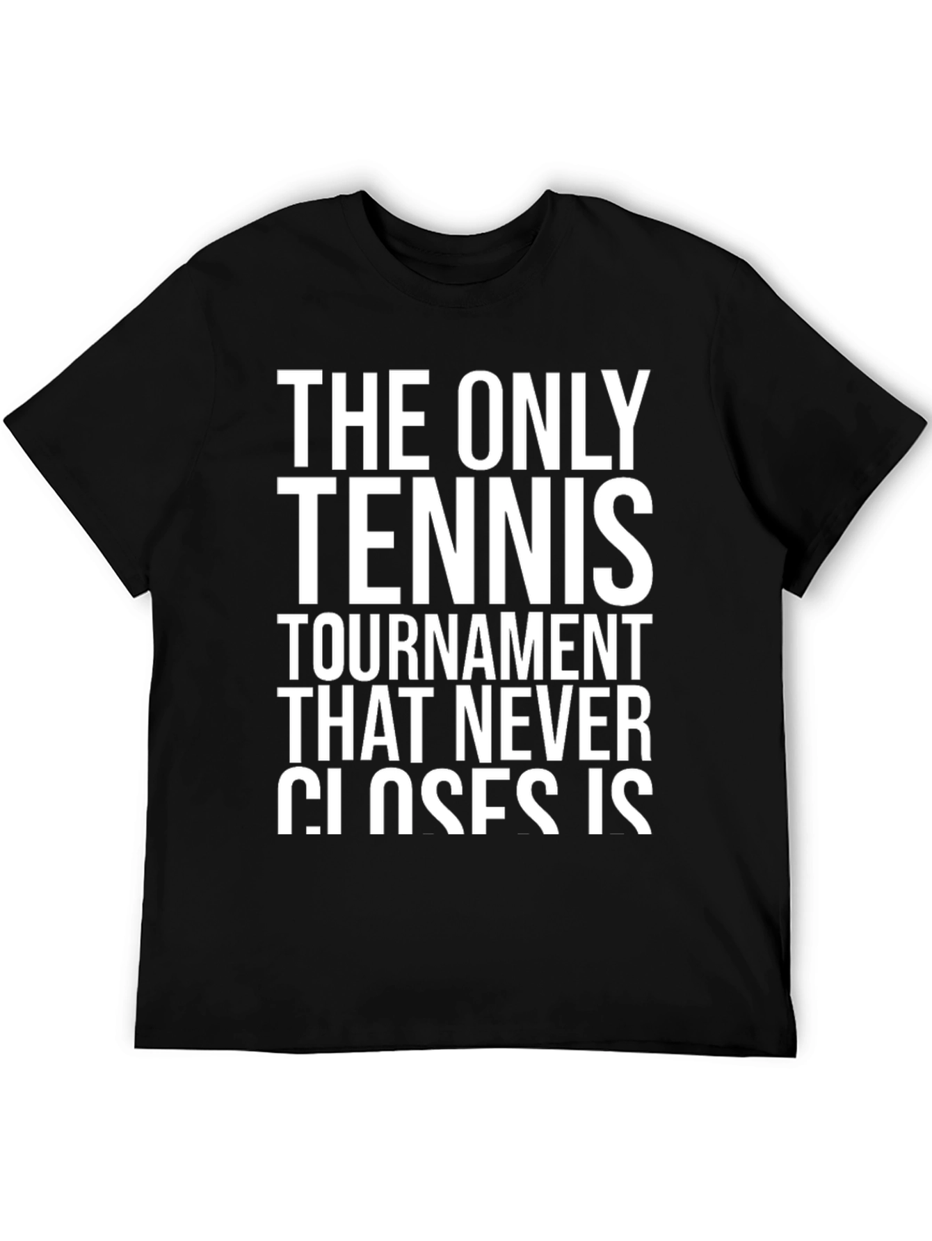 Tennis Tournament Never Closes T-Shirt