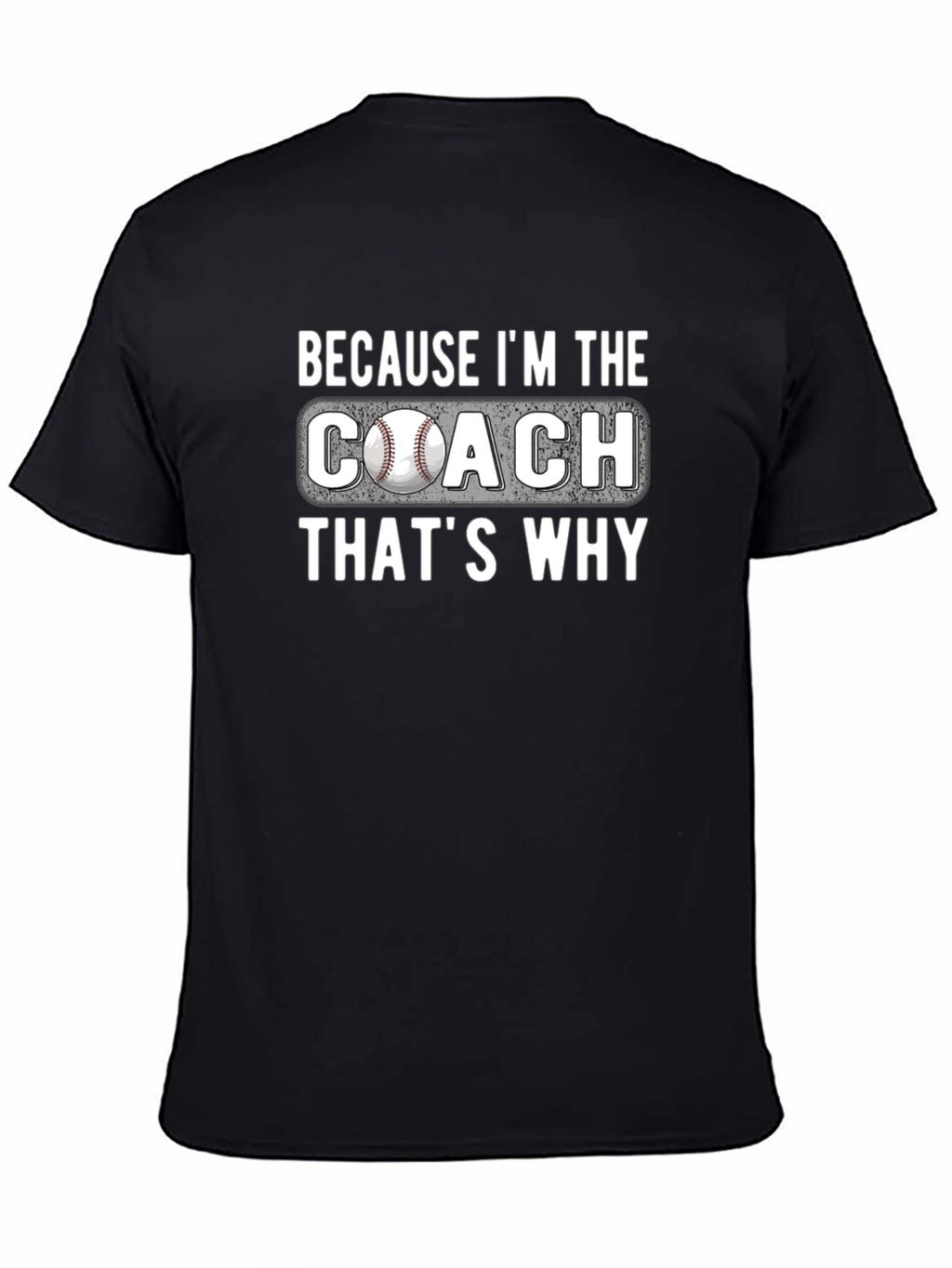 Because Im The Coach T-Shirt