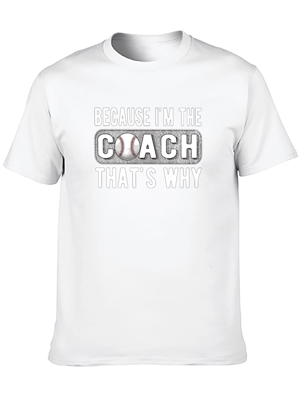 Because Im The Coach T-Shirt
