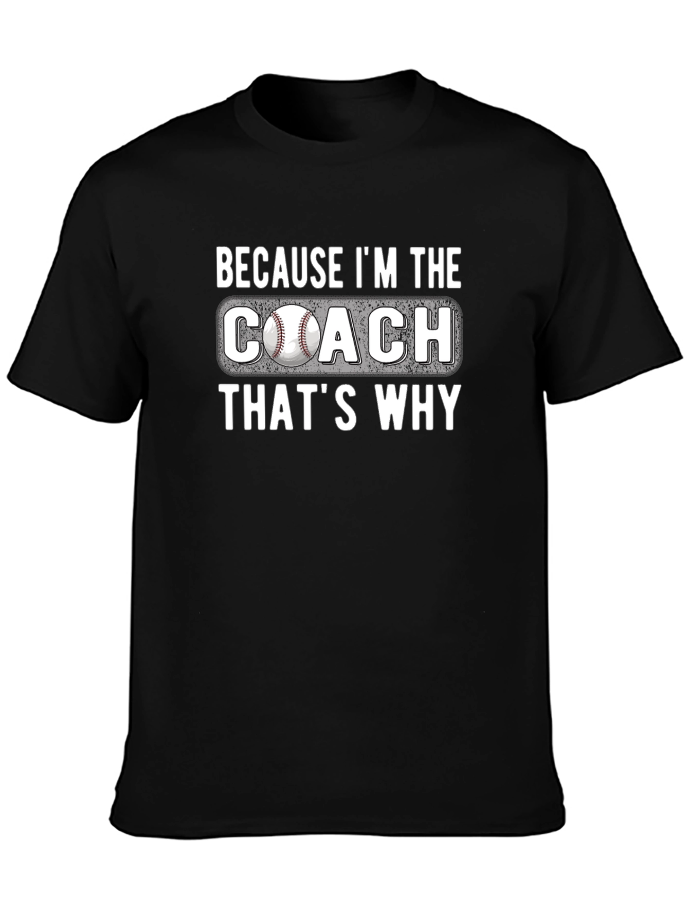 Because Im The Coach T-Shirt
