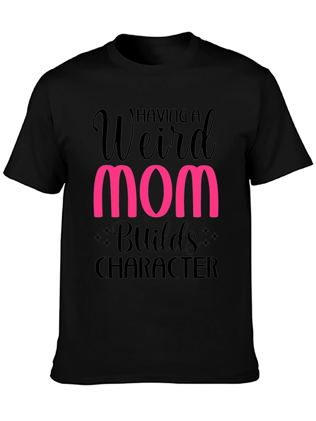 Weird Mom Builds Character T-Shirt
