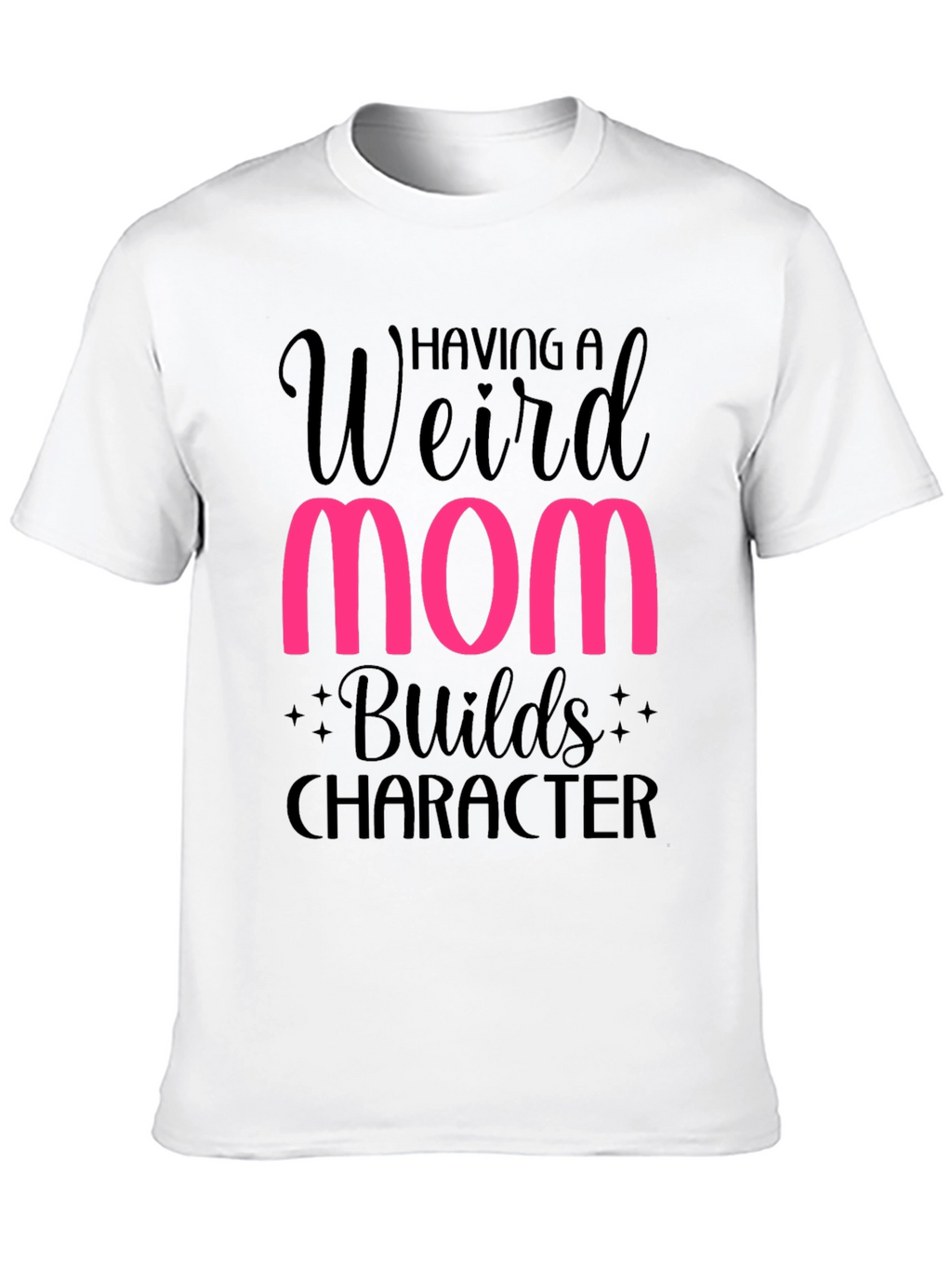 Weird Mom Builds Character T-Shirt