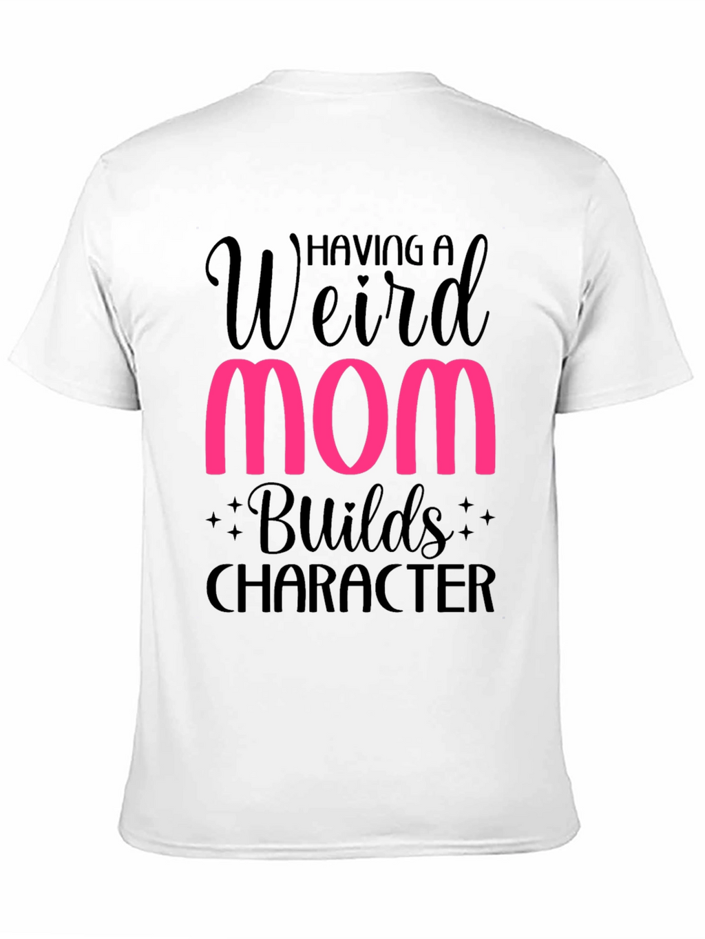 Weird Mom Builds Character T-Shirt