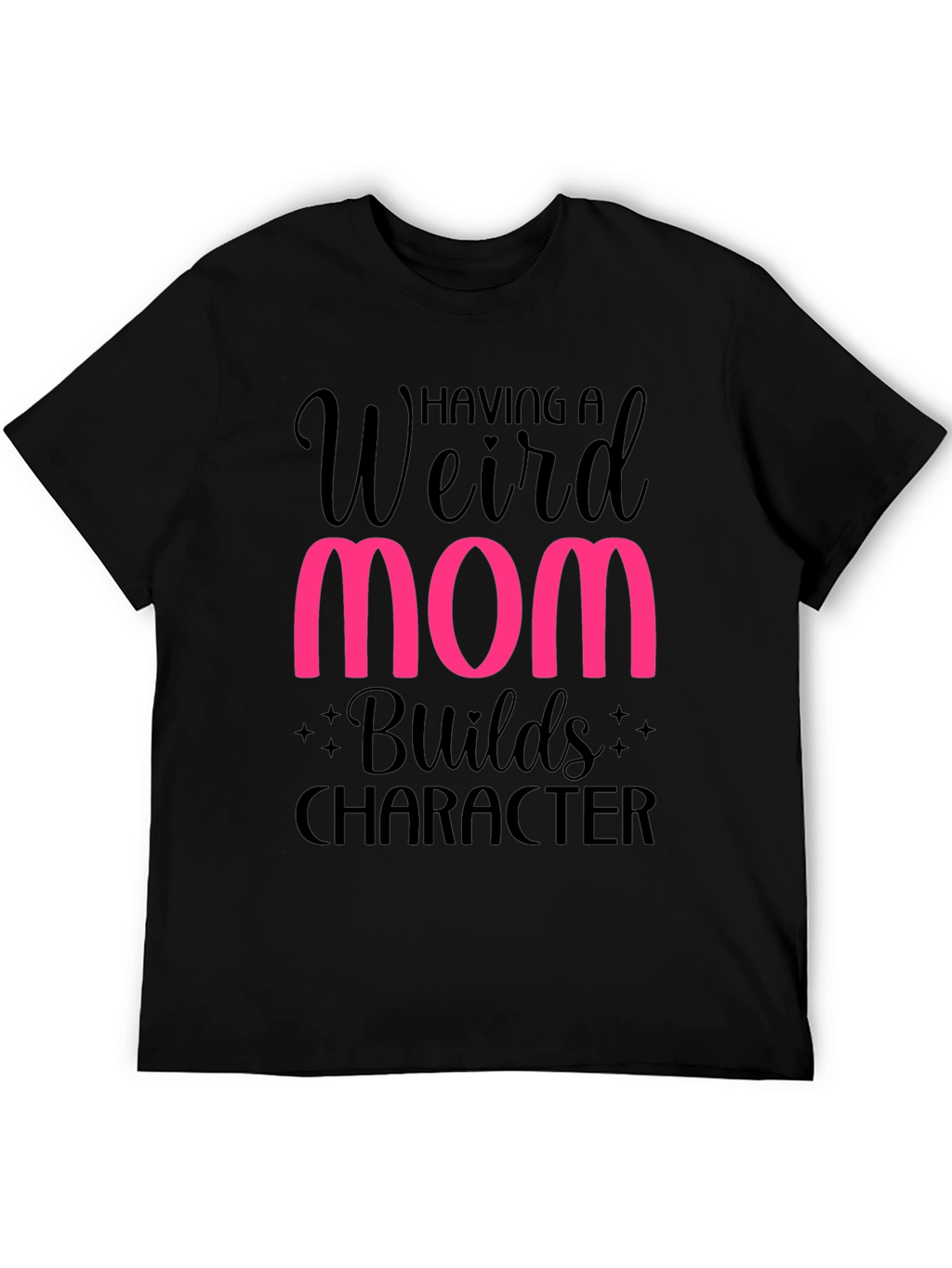Weird Mom Builds Character T-Shirt