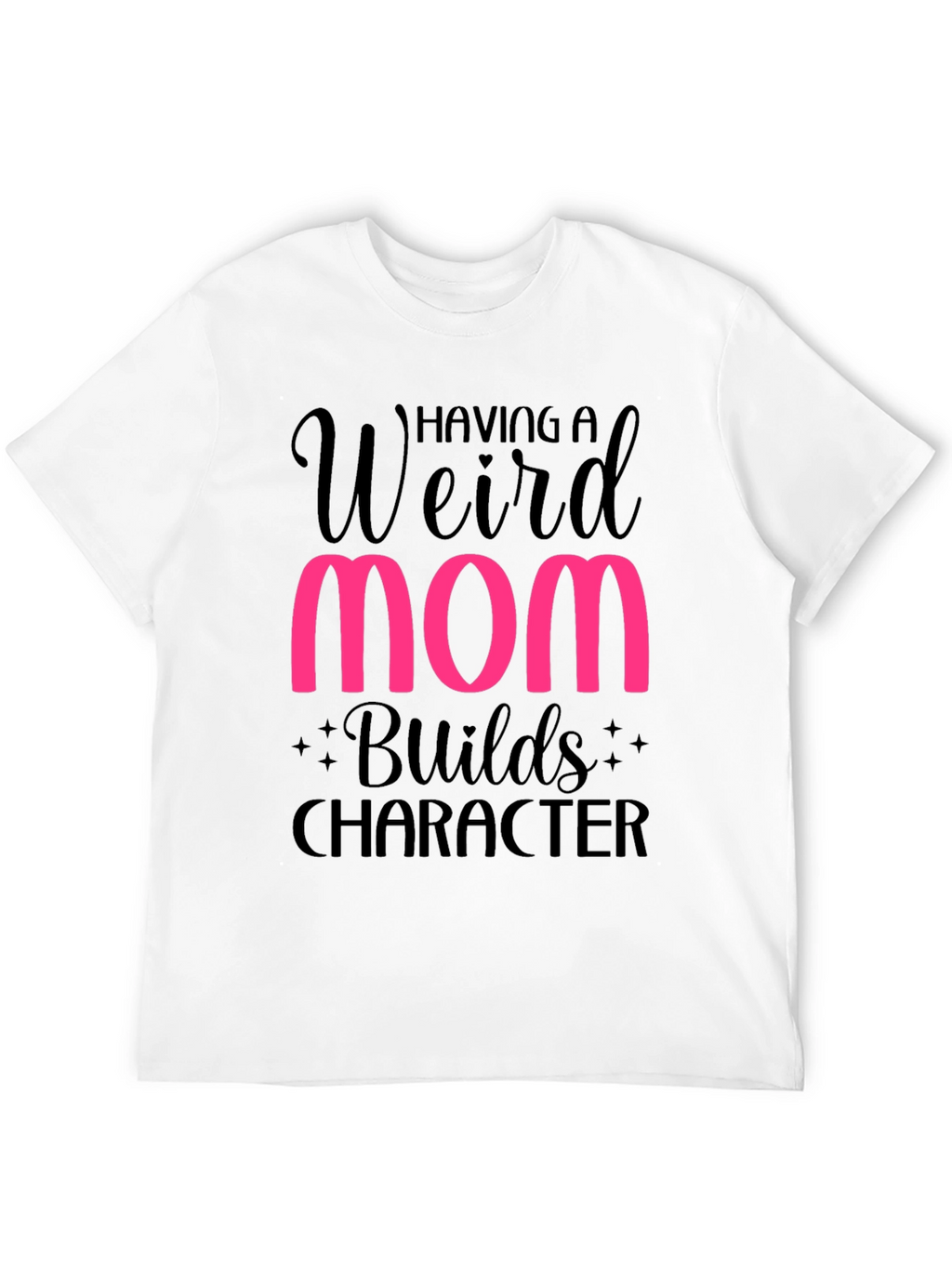 Weird Mom Builds Character T-Shirt