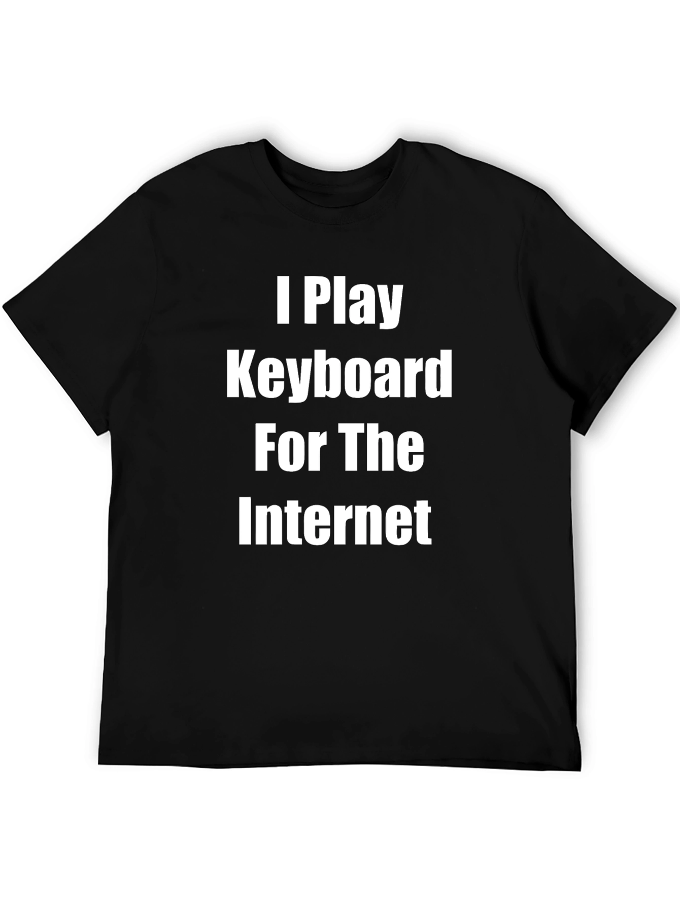 I Play Keyboard for the Internet Black T-Shirt