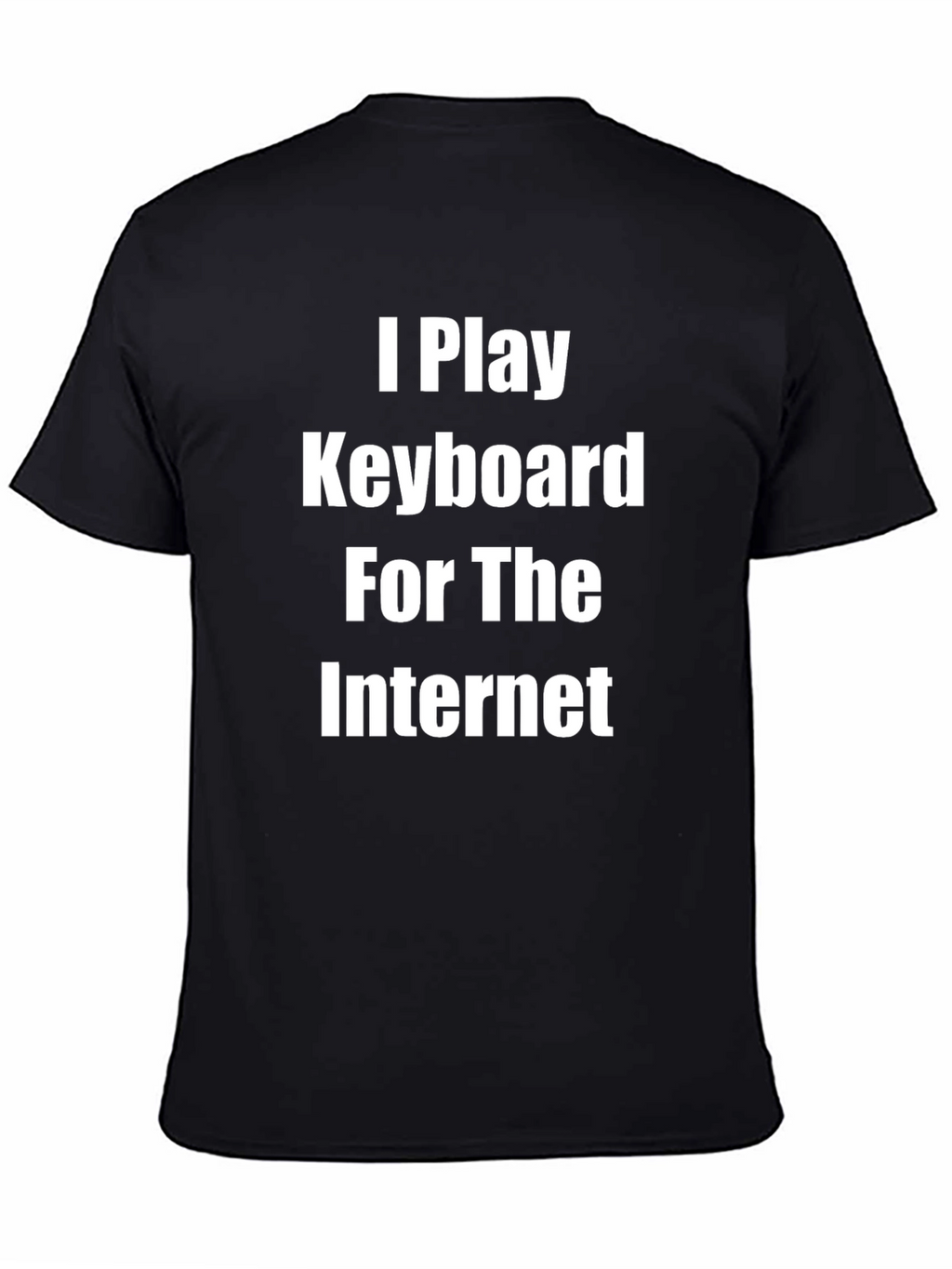 I Play Keyboard for the Internet Black T-Shirt