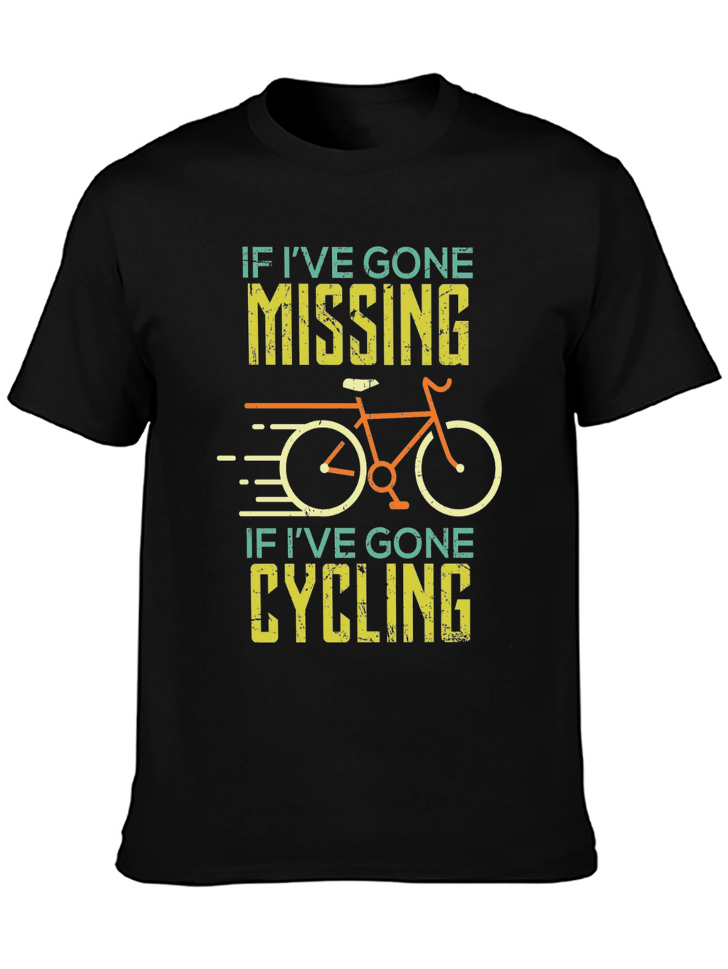 Cycling T-Shirt - If Ive Gone Missing