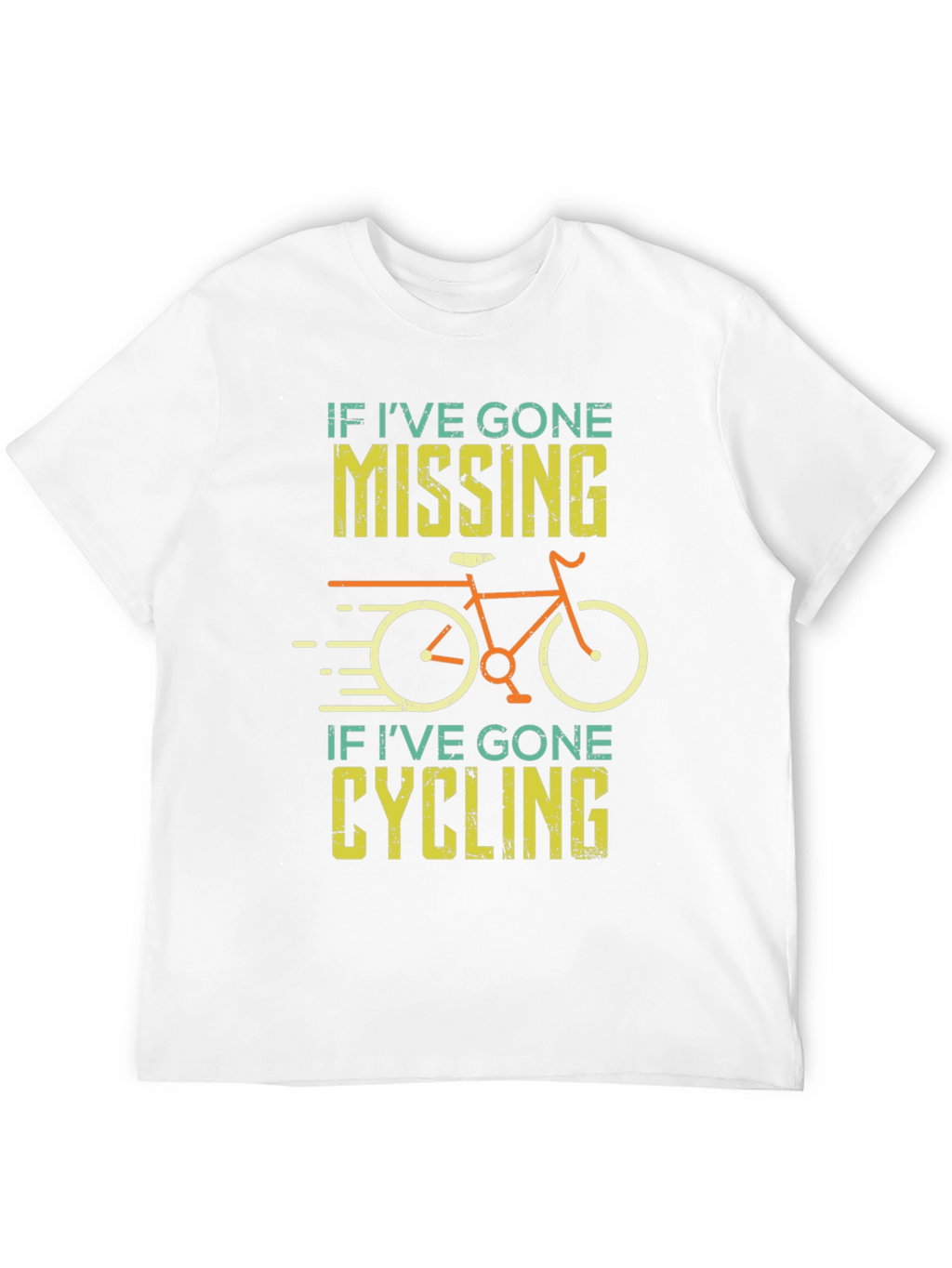 Cycling T-Shirt - If Ive Gone Missing