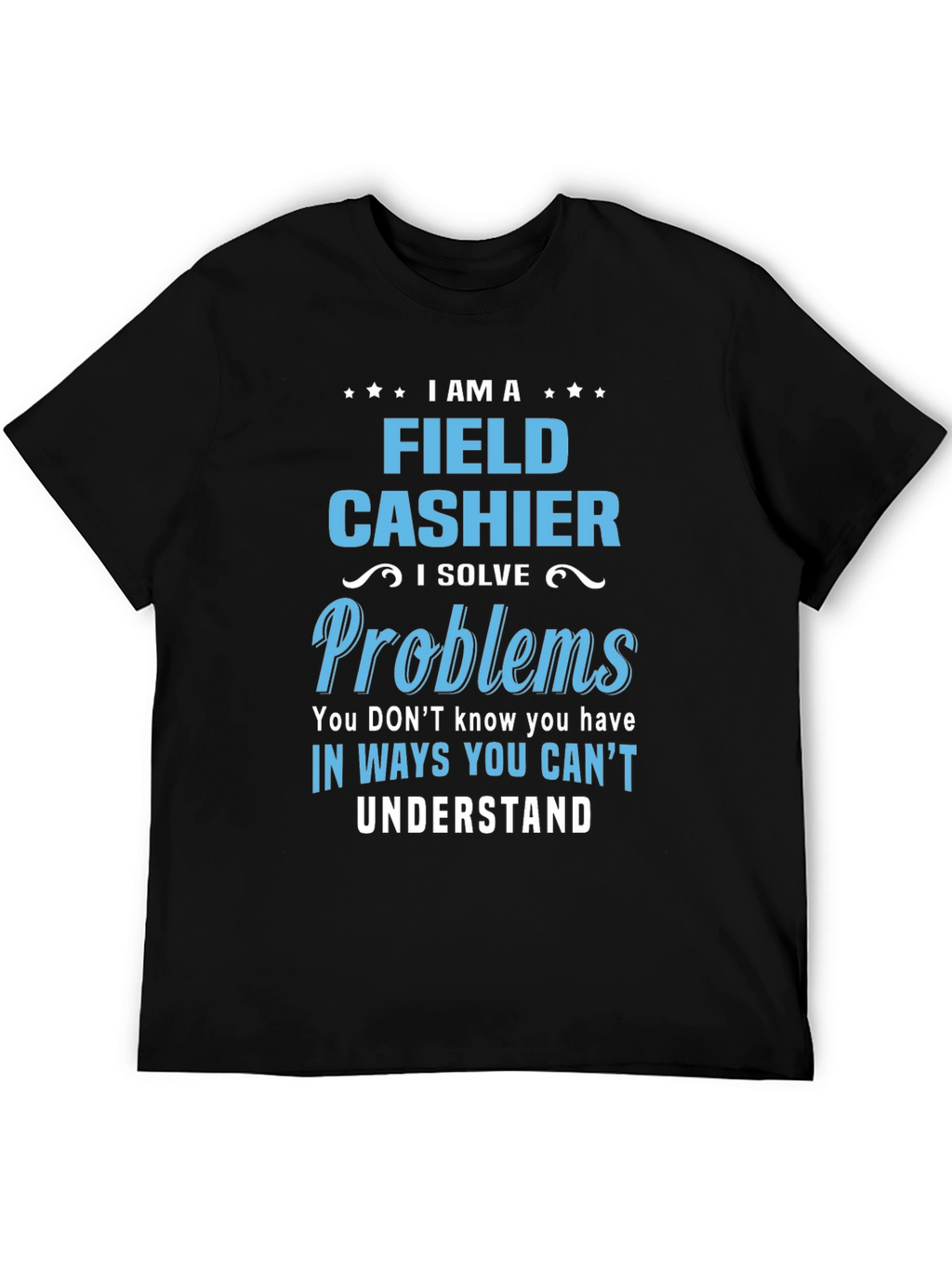 Field Cashier T-Shirt - I Solve Problems Gift